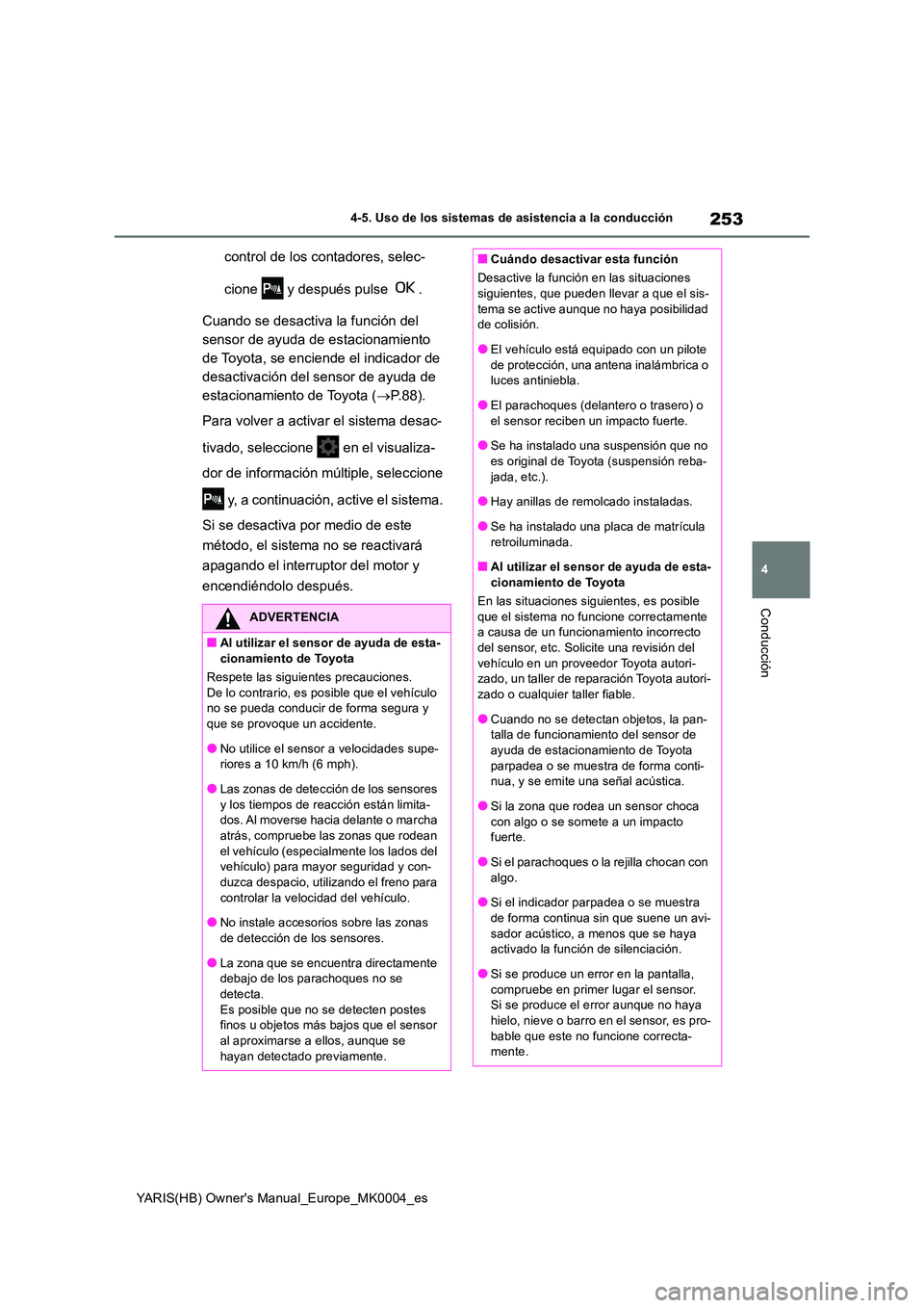 TOYOTA YARIS 2021 Manuale de Empleo (in Spanish) 253
4
YARIS(HB) Owners Manual_Europe_MK0004_es
4-5. Uso de los sistemas de asistencia a la conducción
Conducción
control de los contadores, selec-
cione y después pulse .
Cuando se desactiva TOYOTA YARIS 2021 Manuale de Empleo (in Spanish) 253
4
YARIS(HB) Owners Manual_Europe_MK0004_es
4-5. Uso de los sistemas de asistencia a la conducción
Conducción
control de los contadores, selec-
cione y después pulse .
Cuando se desactiva