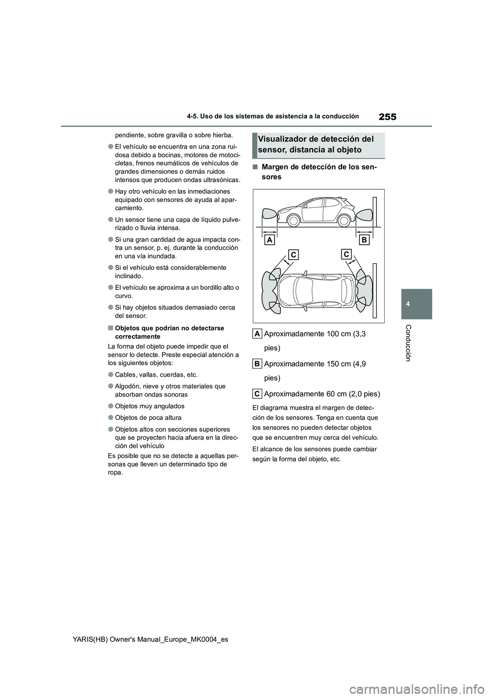 TOYOTA YARIS 2021 Manuale de Empleo (in Spanish) 255
4
YARIS(HB) Owners Manual_Europe_MK0004_es
4-5. Uso de los sistemas de asistencia a la conducción
Conducción
pendiente, sobre gravilla o sobre hierba.
●El vehículo se encuentra en una zona r TOYOTA YARIS 2021 Manuale de Empleo (in Spanish) 255
4
YARIS(HB) Owners Manual_Europe_MK0004_es
4-5. Uso de los sistemas de asistencia a la conducción
Conducción
pendiente, sobre gravilla o sobre hierba.
●El vehículo se encuentra en una zona r