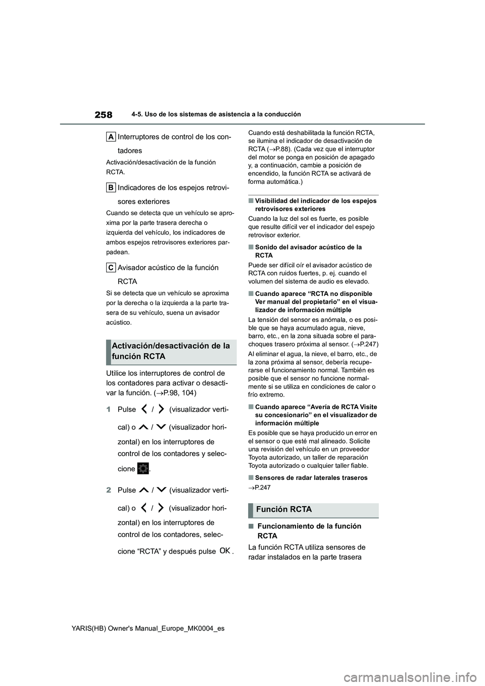 TOYOTA YARIS 2021 Manuale de Empleo (in Spanish) 258
YARIS(HB) Owners Manual_Europe_MK0004_es
4-5. Uso de los sistemas de asistencia a la conducción
Interruptores de control de los con-
tadores
Activación/desactivación de la función
RCTA.
Indi TOYOTA YARIS 2021 Manuale de Empleo (in Spanish) 258
YARIS(HB) Owners Manual_Europe_MK0004_es
4-5. Uso de los sistemas de asistencia a la conducción
Interruptores de control de los con-
tadores
Activación/desactivación de la función
RCTA.
Indi