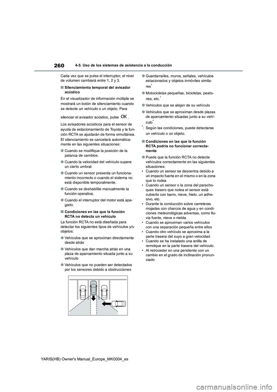 TOYOTA YARIS 2021 Manuale de Empleo (in Spanish) 260
YARIS(HB) Owners Manual_Europe_MK0004_es
4-5. Uso de los sistemas de asistencia a la conducción
Cada vez que se pulse el interruptor, el nivel de volumen cambiará entre 1, 2 y 3.
■Silenciam TOYOTA YARIS 2021 Manuale de Empleo (in Spanish) 260
YARIS(HB) Owners Manual_Europe_MK0004_es
4-5. Uso de los sistemas de asistencia a la conducción
Cada vez que se pulse el interruptor, el nivel de volumen cambiará entre 1, 2 y 3.
■Silenciam