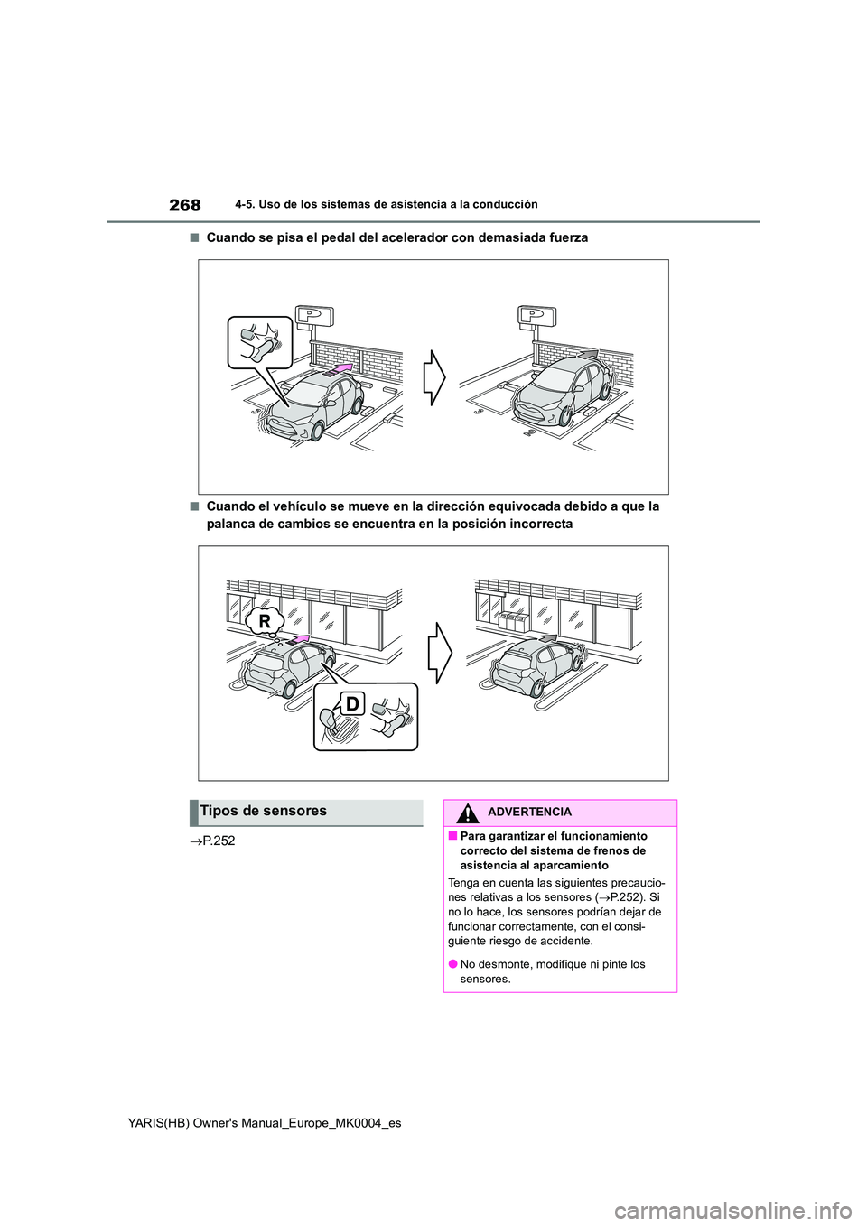 TOYOTA YARIS 2021  Manuale de Empleo (in Spanish) 268
YARIS(HB) Owners Manual_Europe_MK0004_es
4-5. Uso de los sistemas de asistencia a la conducción
■Cuando se pisa el pedal del acelerador con demasiada fuerza
■Cuando el vehículo se mueve en 