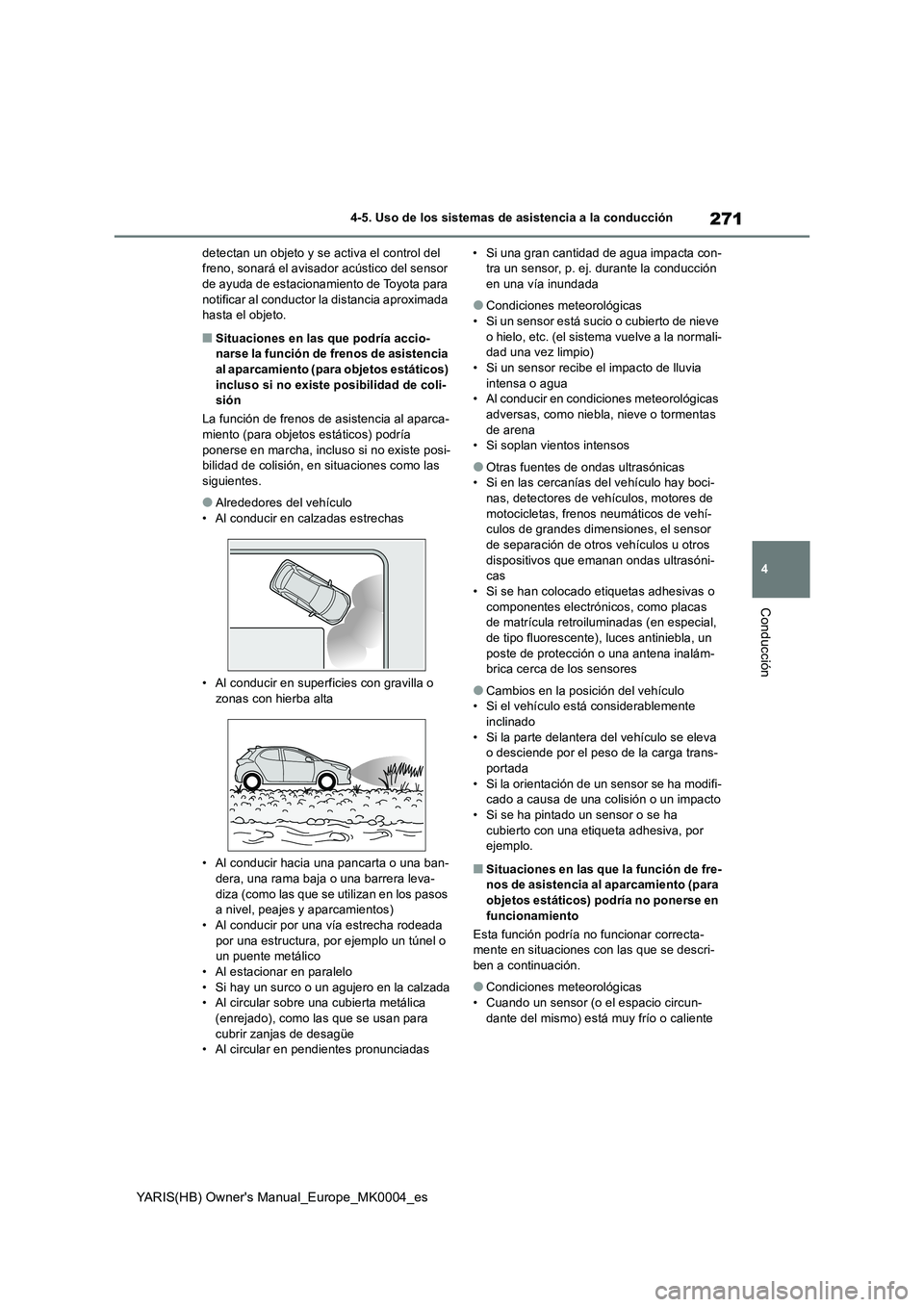 TOYOTA YARIS 2021  Manuale de Empleo (in Spanish) 271
4
YARIS(HB) Owners Manual_Europe_MK0004_es
4-5. Uso de los sistemas de asistencia a la conducción
Conducción
detectan un objeto y se activa el control del  freno, sonará el avisador  acústico