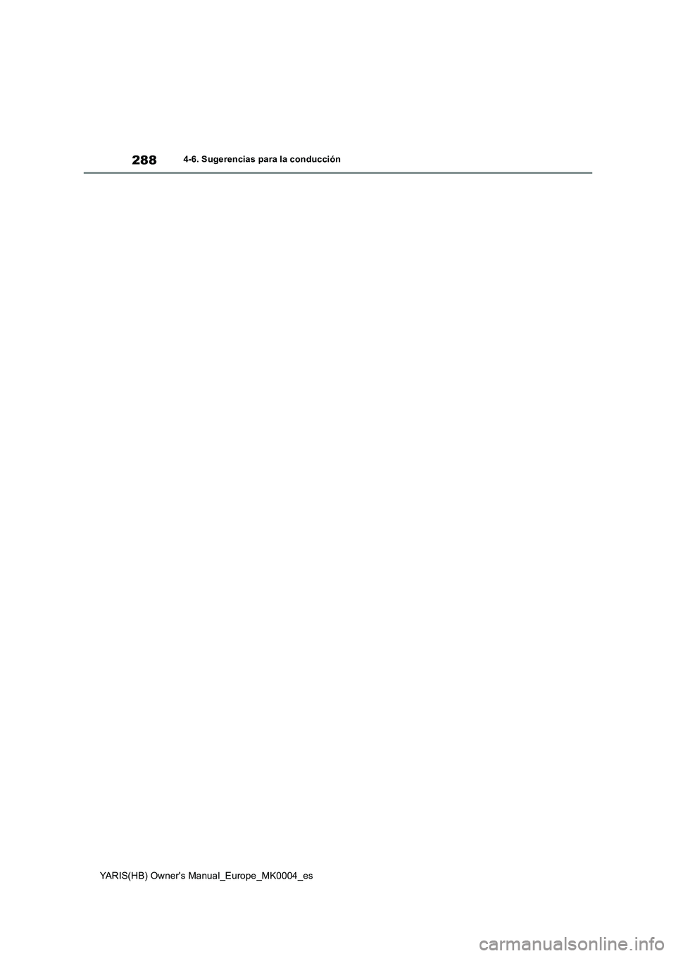 TOYOTA YARIS 2021  Manuale de Empleo (in Spanish) 288
YARIS(HB) Owners Manual_Europe_MK0004_es
4-6. Sugerencias para la conducción 