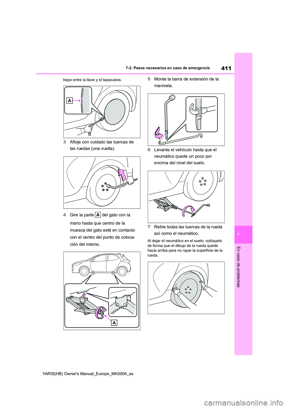 TOYOTA YARIS 2021 Manuale de Empleo (in Spanish) 411
7
YARIS(HB) Owners Manual_Europe_MK0004_es
7-2. Pasos necesarios en caso de emergencia
En caso de problemas
trapo entre la llave y el tapacubos.
3Afloje con cuidado las tuercas de
las ruedas (u TOYOTA YARIS 2021 Manuale de Empleo (in Spanish) 411
7
YARIS(HB) Owners Manual_Europe_MK0004_es
7-2. Pasos necesarios en caso de emergencia
En caso de problemas
trapo entre la llave y el tapacubos.
3Afloje con cuidado las tuercas de
las ruedas (u