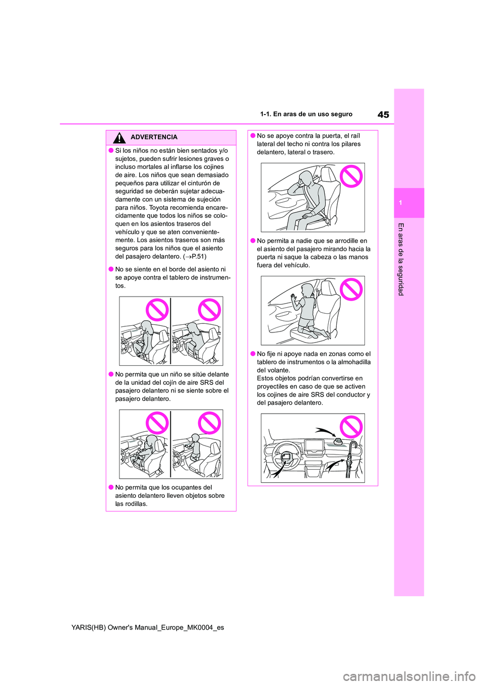 TOYOTA YARIS 2021 Manuale de Empleo (in Spanish) 45
1
YARIS(HB) Owners Manual_Europe_MK0004_es
1-1. En aras de un uso seguro
En aras de la seguridad
ADVERTENCIA
●Si los niños no están bien sentados y/o
sujetos, pueden sufrir lesiones graves o TOYOTA YARIS 2021 Manuale de Empleo (in Spanish) 45
1
YARIS(HB) Owners Manual_Europe_MK0004_es
1-1. En aras de un uso seguro
En aras de la seguridad
ADVERTENCIA
●Si los niños no están bien sentados y/o
sujetos, pueden sufrir lesiones graves o