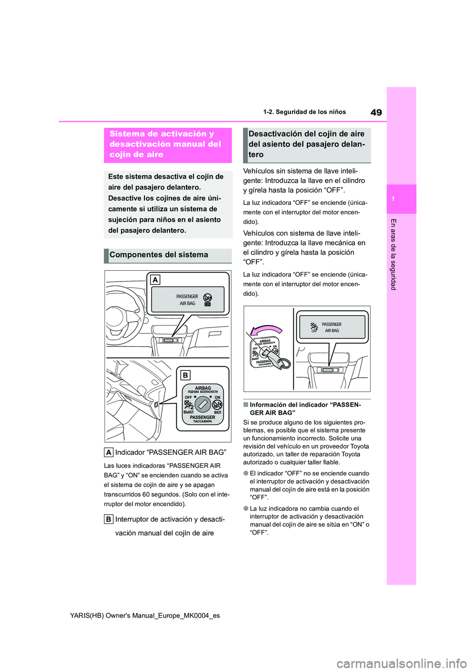 TOYOTA YARIS 2021 Manuale de Empleo (in Spanish) 49
1
YARIS(HB) Owners Manual_Europe_MK0004_es
1-2. Seguridad de los niños
En aras de la seguridad
1-2.Segu ridad de los niñ os
Indicador “PASSENGER AIR BAG”
Las luces indicadoras “PASSENGER A TOYOTA YARIS 2021 Manuale de Empleo (in Spanish) 49
1
YARIS(HB) Owners Manual_Europe_MK0004_es
1-2. Seguridad de los niños
En aras de la seguridad
1-2.Segu ridad de los niñ os
Indicador “PASSENGER AIR BAG”
Las luces indicadoras “PASSENGER A