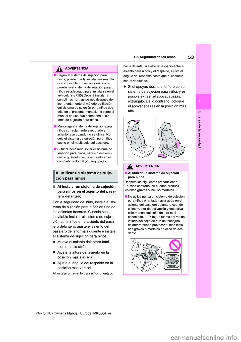 TOYOTA YARIS 2021 Manuale de Empleo (in Spanish) 53
1
YARIS(HB) Owners Manual_Europe_MK0004_es
1-2. Seguridad de los niños
En aras de la seguridad
■Al instalar un sistema de sujeción
para niños en el asiento del pasa-
jero delantero
Por la TOYOTA YARIS 2021 Manuale de Empleo (in Spanish) 53
1
YARIS(HB) Owners Manual_Europe_MK0004_es
1-2. Seguridad de los niños
En aras de la seguridad
■Al instalar un sistema de sujeción
para niños en el asiento del pasa-
jero delantero
Por la