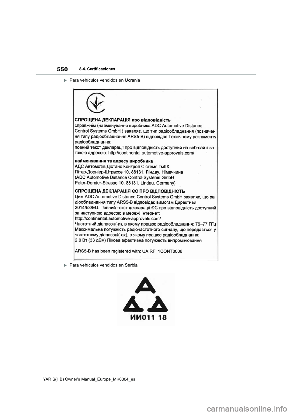 TOYOTA YARIS 2021 Manuale de Empleo (in Spanish) 550
YARIS(HB) Owners Manual_Europe_MK0004_es
8-4. Certificaciones
Para vehículos vendidos en Ucrania
Para vehículos vendidos en Serbia TOYOTA YARIS 2021 Manuale de Empleo (in Spanish) 550
YARIS(HB) Owners Manual_Europe_MK0004_es
8-4. Certificaciones
Para vehículos vendidos en Ucrania
Para vehículos vendidos en Serbia