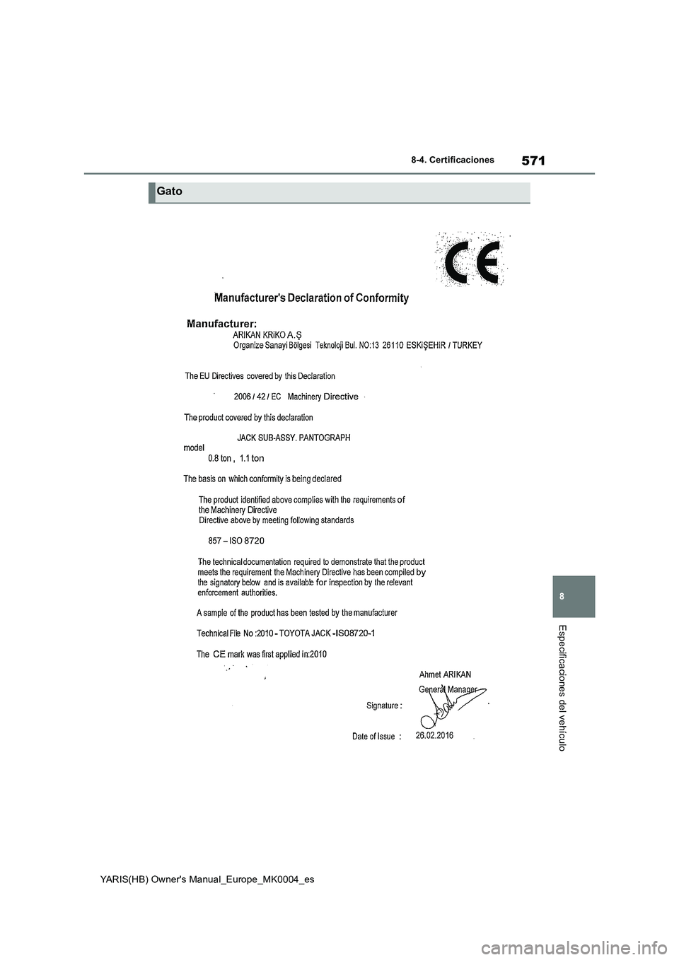 TOYOTA YARIS 2021  Manuale de Empleo (in Spanish) 571
8
YARIS(HB) Owners Manual_Europe_MK0004_es
8-4. Certificaciones
Especificaciones del vehículo
Gato 