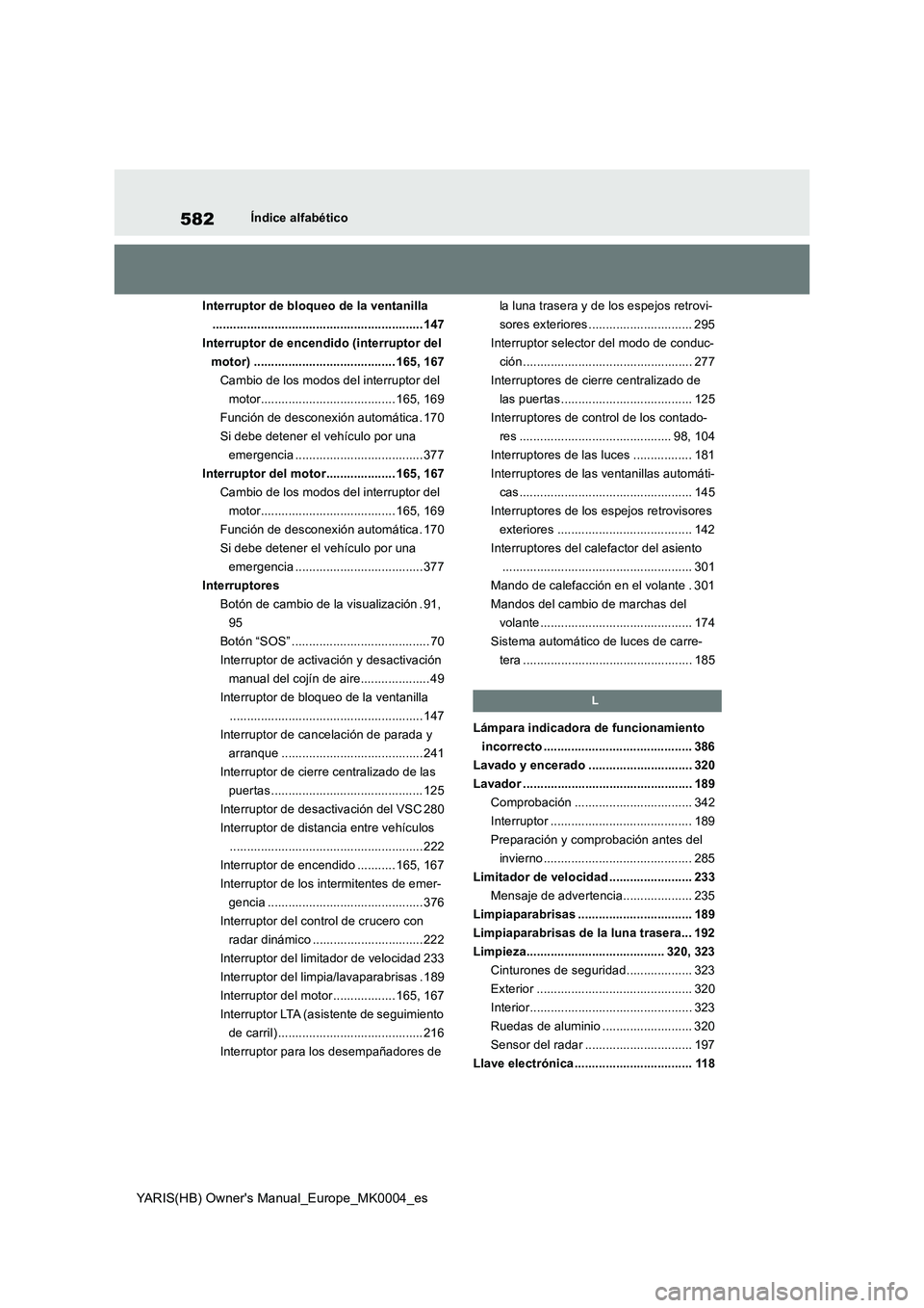 TOYOTA YARIS 2021  Manuale de Empleo (in Spanish) 582
YARIS(HB) Owners Manual_Europe_MK0004_es
Índice alfabético
Interruptor de bloqueo de la ventanilla
............................................................. 147
Interruptor de encendido (in