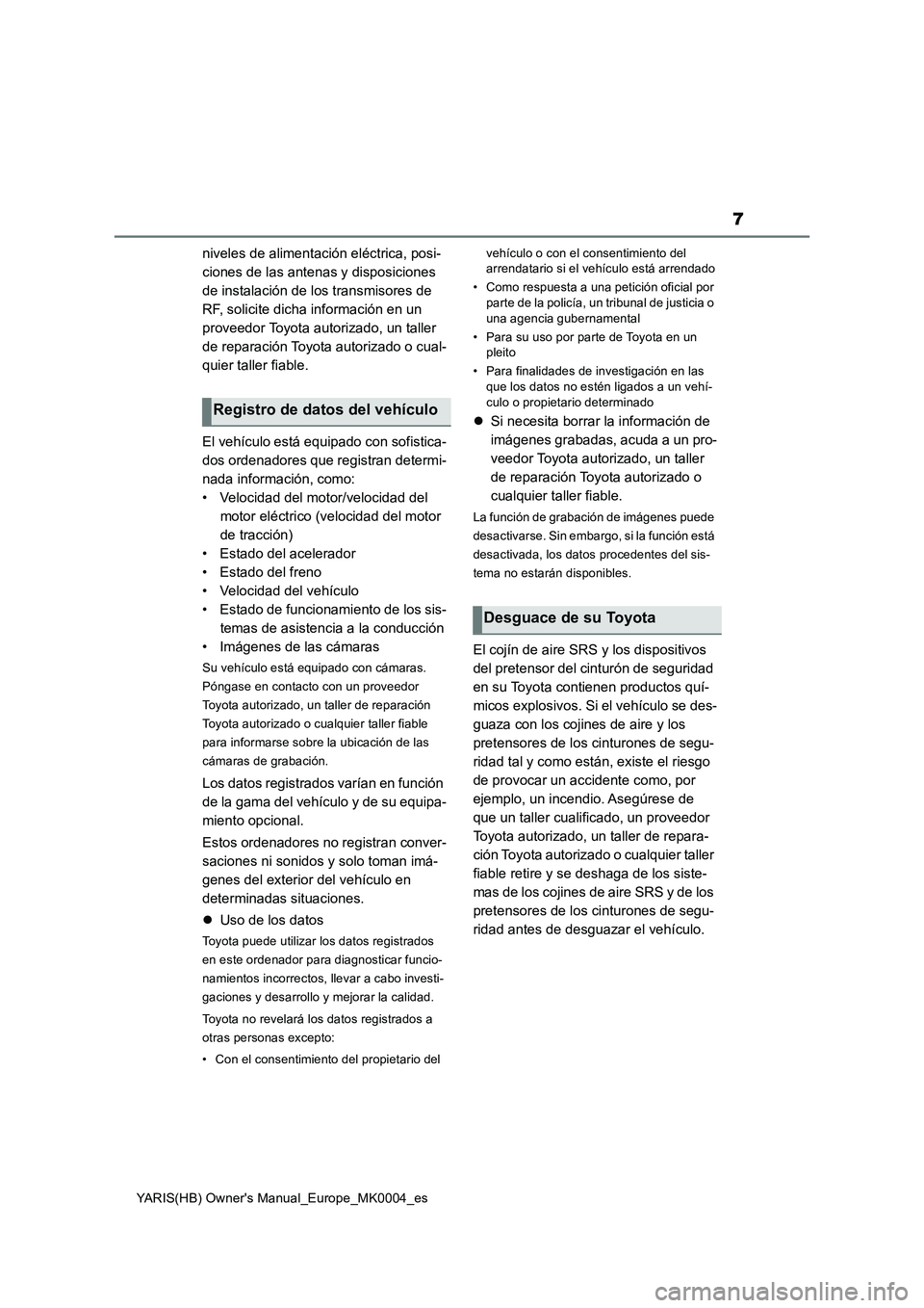 TOYOTA YARIS 2021 Manuale de Empleo (in Spanish) 7
YARIS(HB) Owners Manual_Europe_MK0004_es
niveles de alimentación eléctrica, posi-
ciones de las antenas y disposiciones
de instalación de los transmisores de
RF, solicite dicha información en TOYOTA YARIS 2021 Manuale de Empleo (in Spanish) 7
YARIS(HB) Owners Manual_Europe_MK0004_es
niveles de alimentación eléctrica, posi-
ciones de las antenas y disposiciones
de instalación de los transmisores de
RF, solicite dicha información en