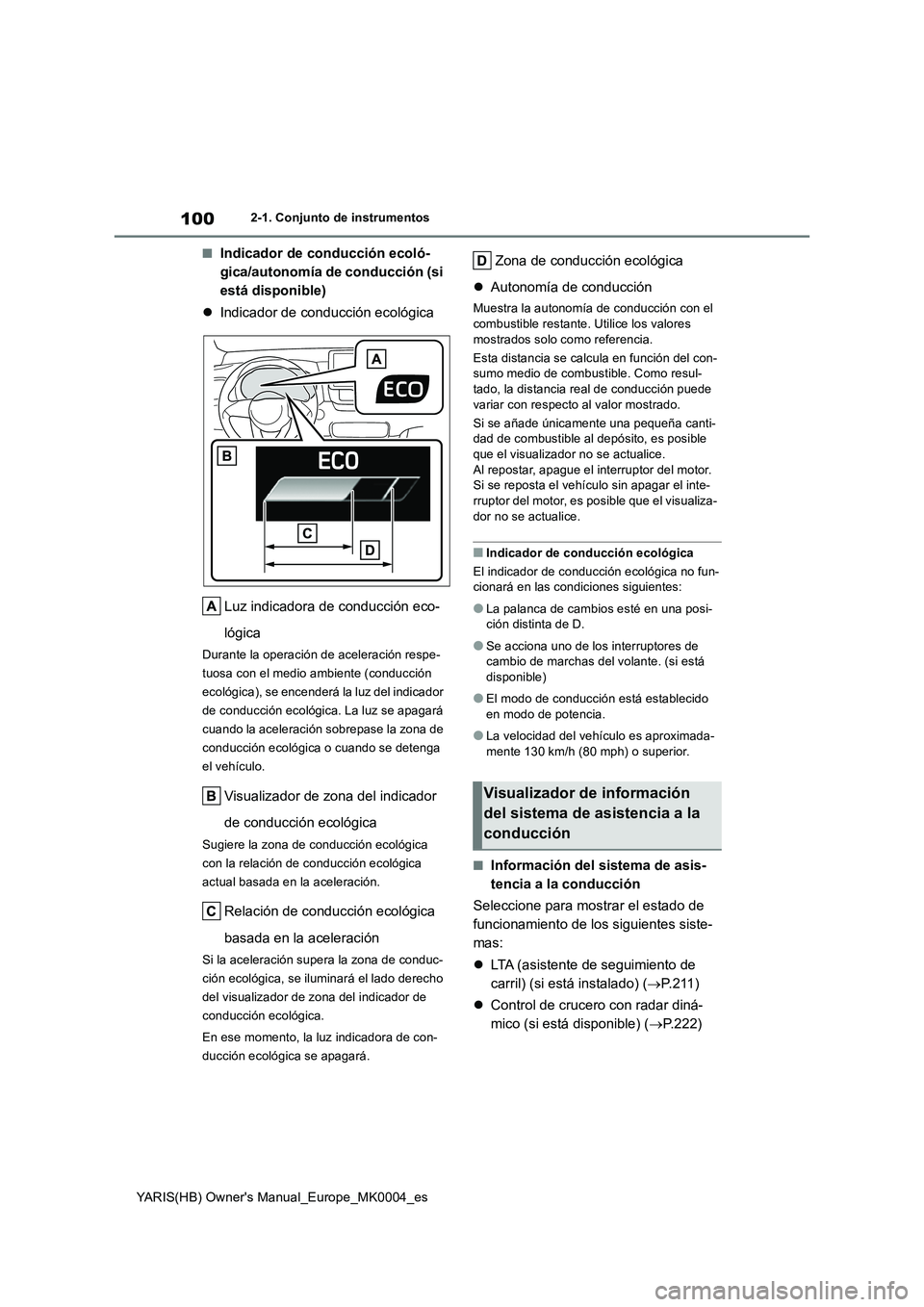 TOYOTA YARIS 2021  Manuale de Empleo (in Spanish) 100
YARIS(HB) Owners Manual_Europe_MK0004_es
2-1. Conjunto de instrumentos
■Indicador de conducción ecoló-
gica/autonomía de conducción (si 
está disponible)
�zIndicador de conducción ecológ