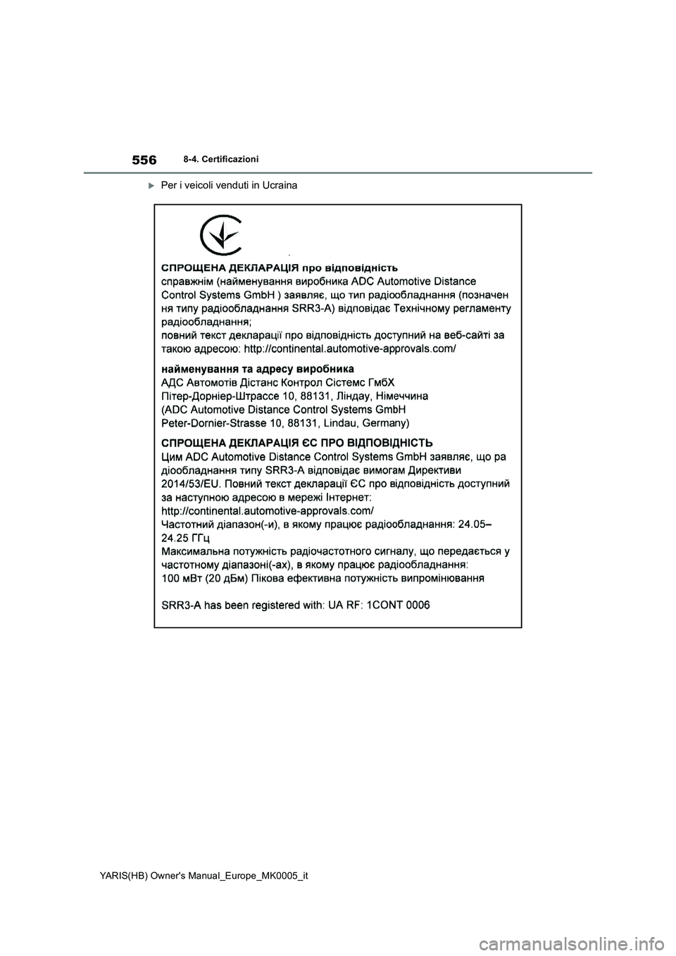 TOYOTA YARIS 2021 Manuale duso (in Italian) 556
YARIS(HB) Owners Manual_Europe_MK0005_it
8-4. Certificazioni
Per i veicoli venduti in Ucraina TOYOTA YARIS 2021 Manuale duso (in Italian) 556
YARIS(HB) Owners Manual_Europe_MK0005_it
8-4. Certificazioni
Per i veicoli venduti in Ucraina