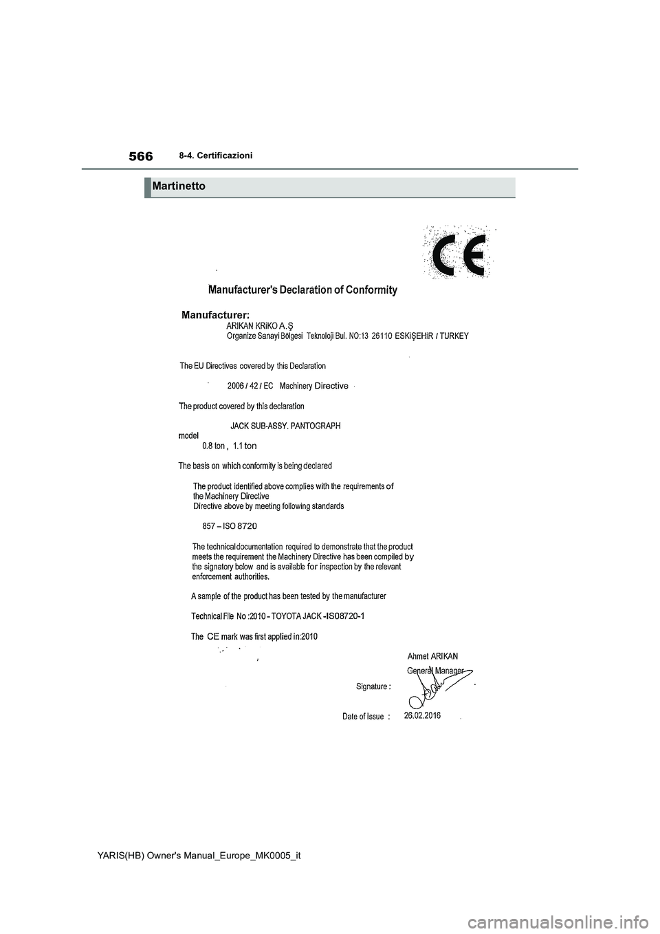 TOYOTA YARIS 2021  Manuale duso (in Italian) 566
YARIS(HB) Owners Manual_Europe_MK0005_it
8-4. Certificazioni
Martinetto 