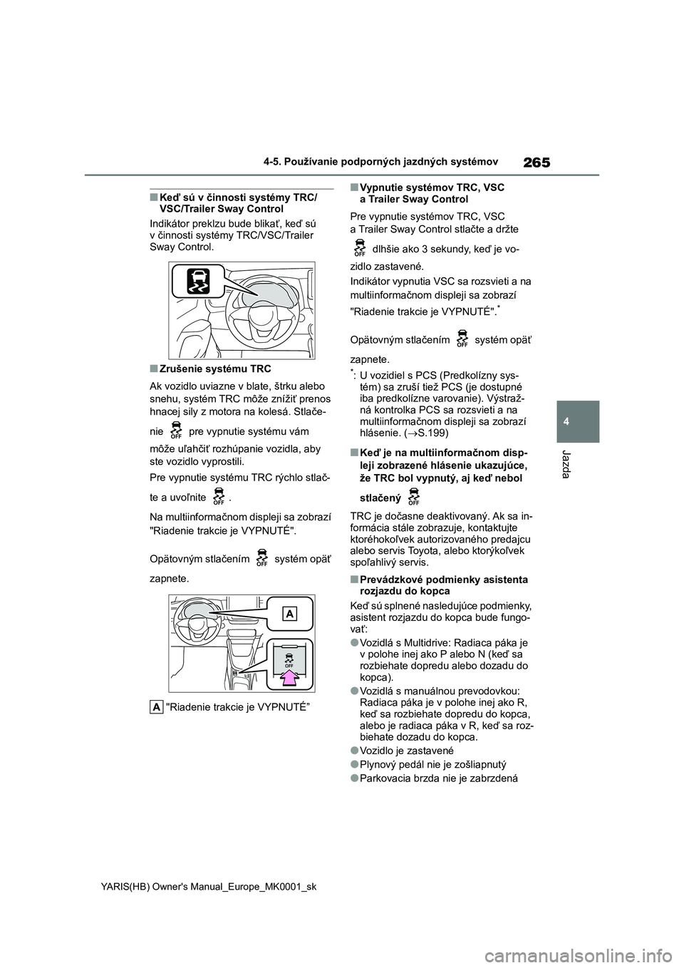 TOYOTA YARIS 2021 Návod na použitie (in Slovakian) 265
4
YARIS(HB) Owner's Manual_Europe_MK0001_sk
4-5. Používanie podporných jazdných systémov
Jazda
■Keď sú v činnosti systémy TRC/ VSC/Trailer Sway Control
Indikátor preklzu bude bli TOYOTA YARIS 2021 Návod na použitie (in Slovakian) 265
4
YARIS(HB) Owner's Manual_Europe_MK0001_sk
4-5. Používanie podporných jazdných systémov
Jazda
■Keď sú v činnosti systémy TRC/ VSC/Trailer Sway Control
Indikátor preklzu bude bli