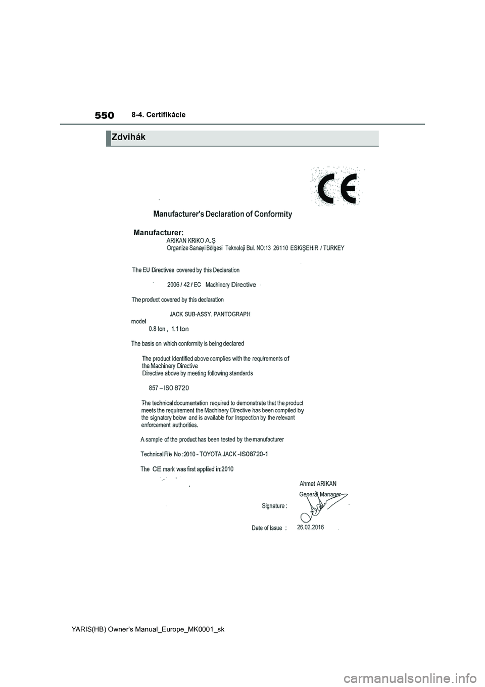 TOYOTA YARIS 2021 Návod na použitie (in Slovakian) 550
YARIS(HB) Owner's Manual_Europe_MK0001_sk
8-4. Certifikácie
Zdvihák TOYOTA YARIS 2021 Návod na použitie (in Slovakian) 550
YARIS(HB) Owner's Manual_Europe_MK0001_sk
8-4. Certifikácie
Zdvihák