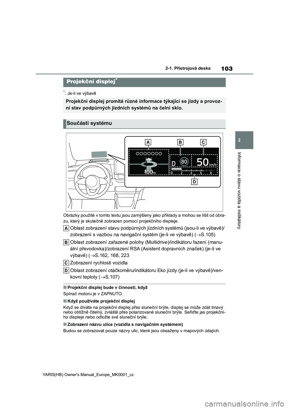 TOYOTA YARIS 2021 Návod na použití (in Czech) 103
2
YARIS(HB) Owner's Manual_Europe_MK0001_cz
2-1. Přístrojová deska
Informace o stavu vozidla a indikátory
*: Je-li ve výbavě
Obrázky použité v tomto textu js ou zamýšleny jako př TOYOTA YARIS 2021 Návod na použití (in Czech) 103
2
YARIS(HB) Owner's Manual_Europe_MK0001_cz
2-1. Přístrojová deska
Informace o stavu vozidla a indikátory
*: Je-li ve výbavě
Obrázky použité v tomto textu js ou zamýšleny jako př