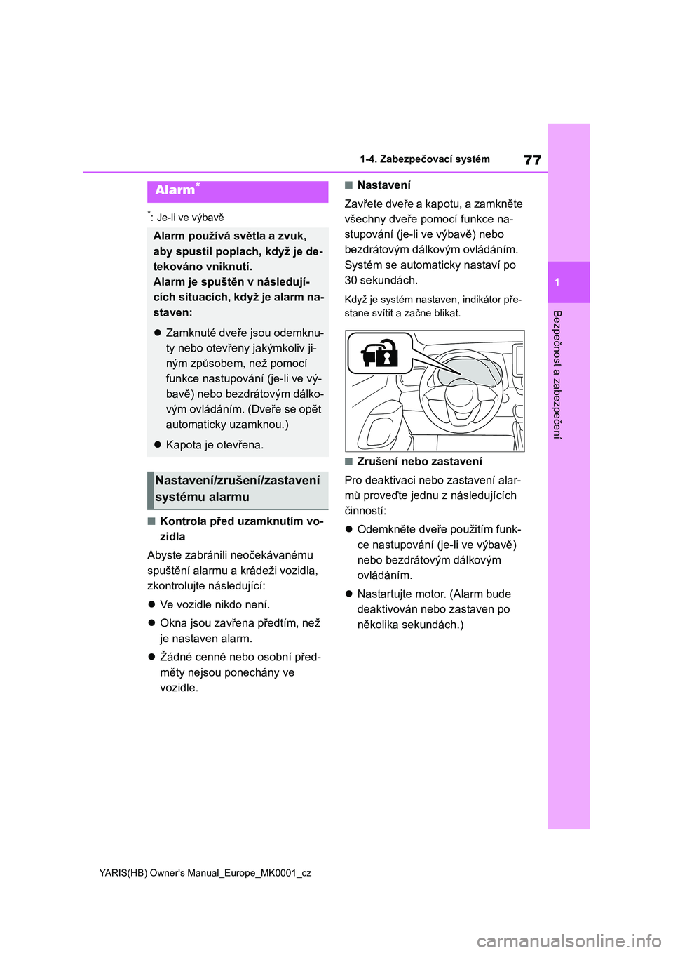 TOYOTA YARIS 2021 Návod na použití (in Czech) 77
1
YARIS(HB) Owner's Manual_Europe_MK0001_cz
1-4. Zabezpečovací systém
Bezpečnost a zabezpečení
*: Je-li ve výbavě
■Kontrola před uzamknutím vo-
zidla
Abyste zabránili neočekáva TOYOTA YARIS 2021 Návod na použití (in Czech) 77
1
YARIS(HB) Owner's Manual_Europe_MK0001_cz
1-4. Zabezpečovací systém
Bezpečnost a zabezpečení
*: Je-li ve výbavě
■Kontrola před uzamknutím vo-
zidla
Abyste zabránili neočekáva