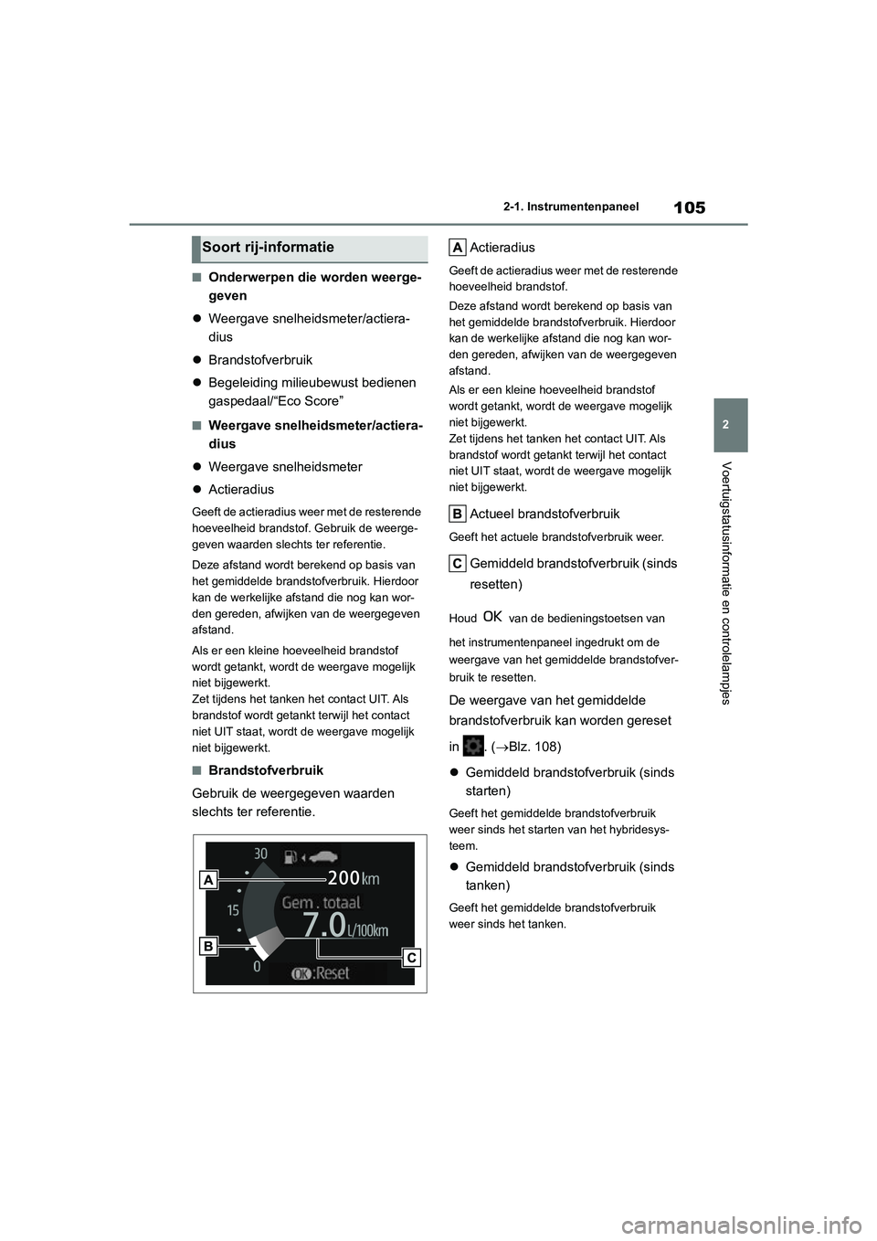TOYOTA YARIS 2021 Brugsanvisning (in Danish) 105
2
YARIS(HB) HV Handleiding_Europa_MK0010_nl
2-1. Instrumentenpaneel
Voertuigstatusinformatie en controlelampjes
■Onderwerpen die worden weerge-
geven
Weergave snelheidsmeter/actiera-
dius
TOYOTA YARIS 2021 Brugsanvisning (in Danish) 105
2
YARIS(HB) HV Handleiding_Europa_MK0010_nl
2-1. Instrumentenpaneel
Voertuigstatusinformatie en controlelampjes
■Onderwerpen die worden weerge-
geven
Weergave snelheidsmeter/actiera-
dius