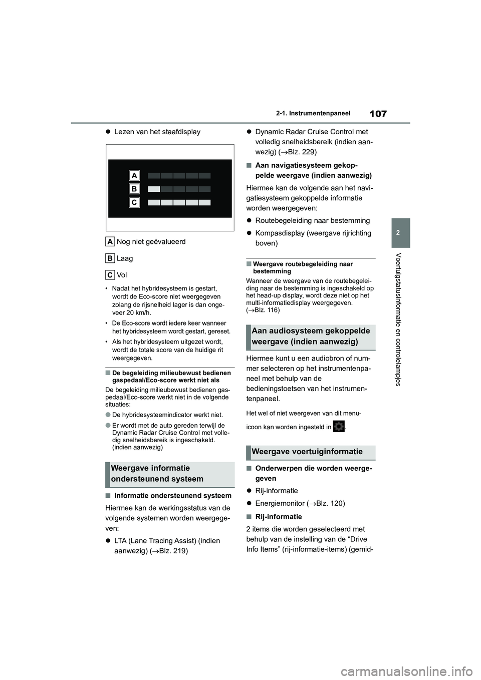 TOYOTA YARIS 2021 Brugsanvisning (in Danish) 107
2
YARIS(HB) HV Handleiding_Europa_MK0010_nl
2-1. Instrumentenpaneel
Voertuigstatusinformatie en controlelampjes
Lezen van het staafdisplay
Nog niet geëvalueerd
Laag
Vo l
• Nadat het hybrides TOYOTA YARIS 2021 Brugsanvisning (in Danish) 107
2
YARIS(HB) HV Handleiding_Europa_MK0010_nl
2-1. Instrumentenpaneel
Voertuigstatusinformatie en controlelampjes
Lezen van het staafdisplay
Nog niet geëvalueerd
Laag
Vo l
• Nadat het hybrides