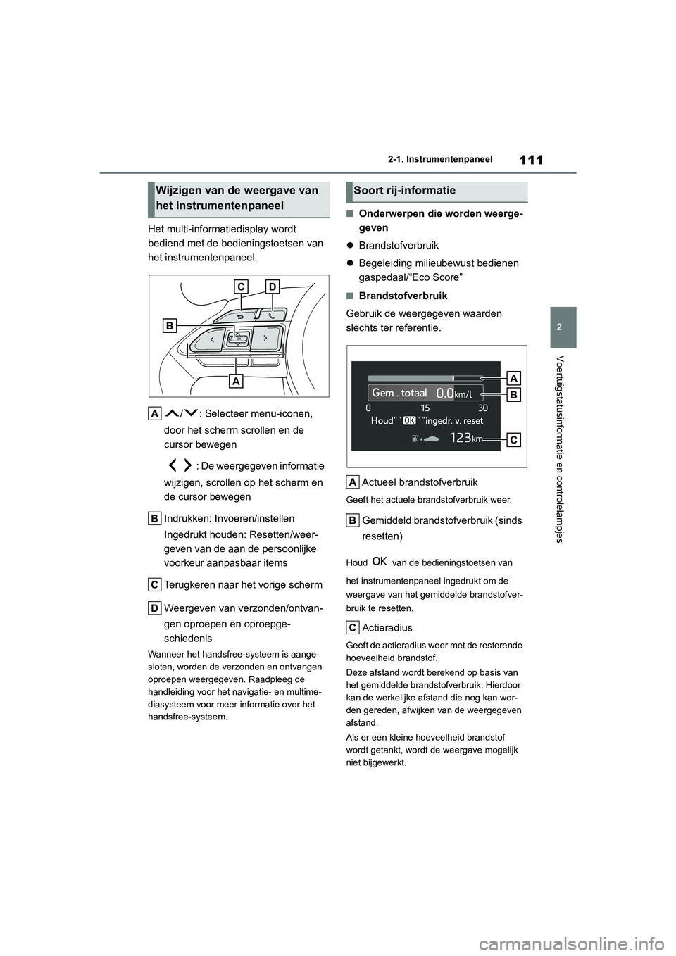 TOYOTA YARIS 2021 Brugsanvisning (in Danish) 111
2
YARIS(HB) HV Handleiding_Europa_MK0010_nl
2-1. Instrumentenpaneel
Voertuigstatusinformatie en controlelampjes
Het multi-informatiedisplay wordt
bediend met de bedieningstoetsen van
het instrum TOYOTA YARIS 2021 Brugsanvisning (in Danish) 111
2
YARIS(HB) HV Handleiding_Europa_MK0010_nl
2-1. Instrumentenpaneel
Voertuigstatusinformatie en controlelampjes
Het multi-informatiedisplay wordt
bediend met de bedieningstoetsen van
het instrum