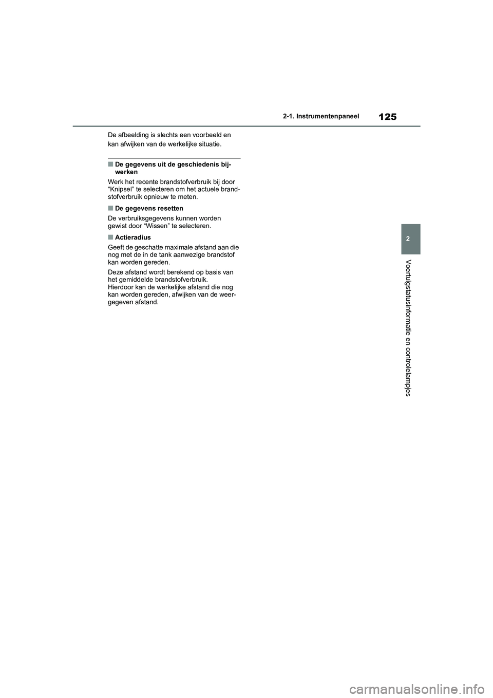 TOYOTA YARIS 2021  Brugsanvisning (in Danish) 125
2
YARIS(HB) HV Handleiding_Europa_MK0010_nl
2-1. Instrumentenpaneel
Voertuigstatusinformatie en controlelampjes
De afbeelding is slechts een voorbeeld en 
kan afwijken van de werkelijke situatie.
