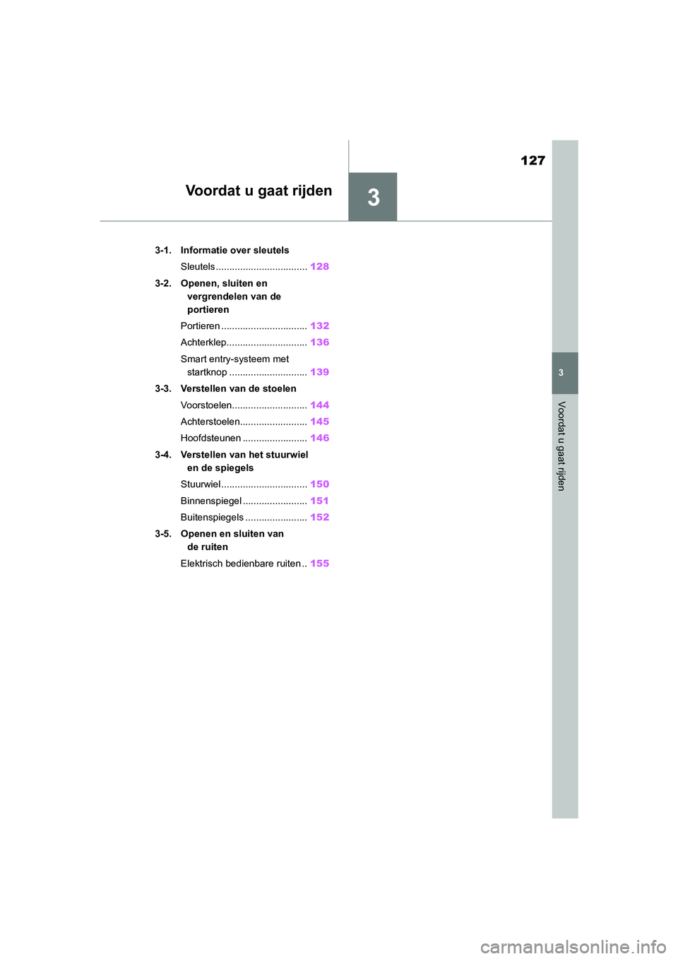 TOYOTA YARIS 2021 Brugsanvisning (in Danish) 3
127
YARIS(HB) HV Handleiding_Europa_MK0010_nl
3
Voordat u gaat rijden
Voordat u gaat rijden
3-1. Informatie over sleutelsSleutels .................................. 128
3-2. Openen, sluiten en verg TOYOTA YARIS 2021 Brugsanvisning (in Danish) 3
127
YARIS(HB) HV Handleiding_Europa_MK0010_nl
3
Voordat u gaat rijden
Voordat u gaat rijden
3-1. Informatie over sleutelsSleutels .................................. 128
3-2. Openen, sluiten en verg
