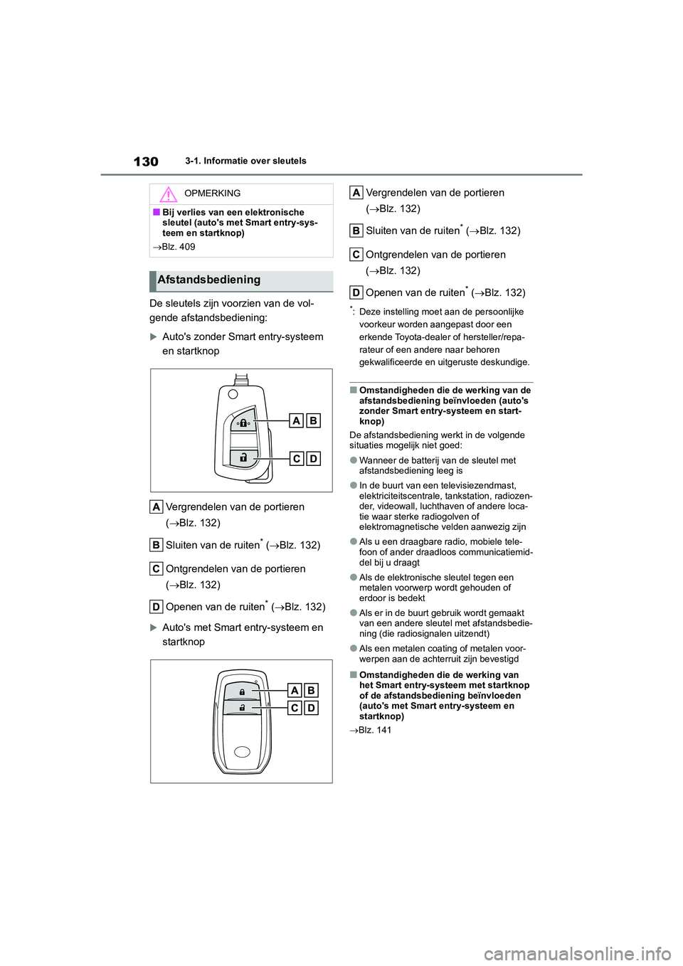 TOYOTA YARIS 2021 Brugsanvisning (in Danish) 130
YARIS(HB) HV Handleiding_Europa_MK0010_nl
3-1. Informatie over sleutels
De sleutels zijn voorzien van de vol-
gende afstandsbediening:
Autos zonder Smart entry-systeem
en startknopVergrendele TOYOTA YARIS 2021 Brugsanvisning (in Danish) 130
YARIS(HB) HV Handleiding_Europa_MK0010_nl
3-1. Informatie over sleutels
De sleutels zijn voorzien van de vol-
gende afstandsbediening:
Autos zonder Smart entry-systeem
en startknopVergrendele