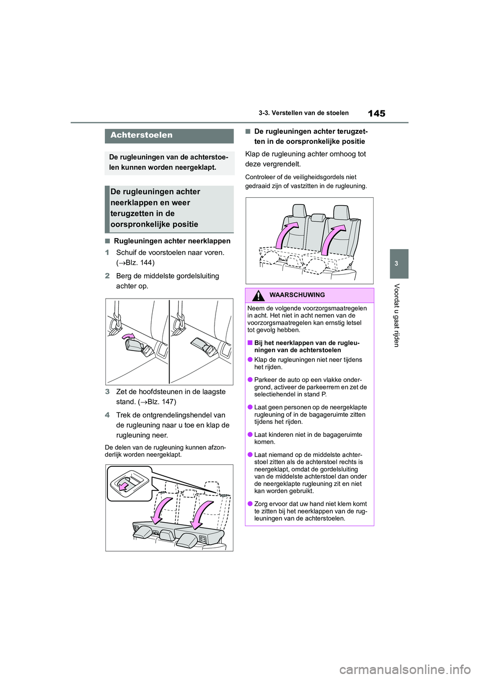 TOYOTA YARIS 2021 Brugsanvisning (in Danish) 145
3
YARIS(HB) HV Handleiding_Europa_MK0010_nl
3-3. Verstellen van de stoelen
Voordat u gaat rijden
■Rugleuningen achter neerklappen
1 Schuif de voorstoelen naar voren.
(Blz. 144)
2 Berg de mid TOYOTA YARIS 2021 Brugsanvisning (in Danish) 145
3
YARIS(HB) HV Handleiding_Europa_MK0010_nl
3-3. Verstellen van de stoelen
Voordat u gaat rijden
■Rugleuningen achter neerklappen
1 Schuif de voorstoelen naar voren.
(Blz. 144)
2 Berg de mid