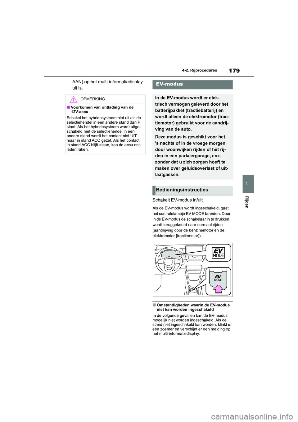 TOYOTA YARIS 2021 Brugsanvisning (in Danish) 179
4
YARIS(HB) HV Handleiding_Europa_MK0010_nl
4-2. Rijprocedures
Rijden
AAN) op het multi-informatiedisplay
uit is.Schakelt EV-modus in/uit
Als de EV-modus wordt ingeschakeld, gaat
het controlelam TOYOTA YARIS 2021 Brugsanvisning (in Danish) 179
4
YARIS(HB) HV Handleiding_Europa_MK0010_nl
4-2. Rijprocedures
Rijden
AAN) op het multi-informatiedisplay
uit is.Schakelt EV-modus in/uit
Als de EV-modus wordt ingeschakeld, gaat
het controlelam