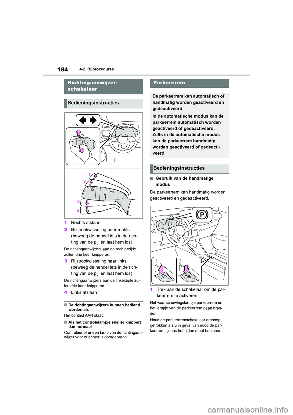 TOYOTA YARIS 2021 Brugsanvisning (in Danish) 184
YARIS(HB) HV Handleiding_Europa_MK0010_nl
4-2. Rijprocedures
1Rechts afslaan
2 Rijstrookwisseling naar rechts
(beweeg de hendel iets in de rich-
ting van de pijl en laat hem los)
De richtingaanwi TOYOTA YARIS 2021 Brugsanvisning (in Danish) 184
YARIS(HB) HV Handleiding_Europa_MK0010_nl
4-2. Rijprocedures
1Rechts afslaan
2 Rijstrookwisseling naar rechts
(beweeg de hendel iets in de rich-
ting van de pijl en laat hem los)
De richtingaanwi