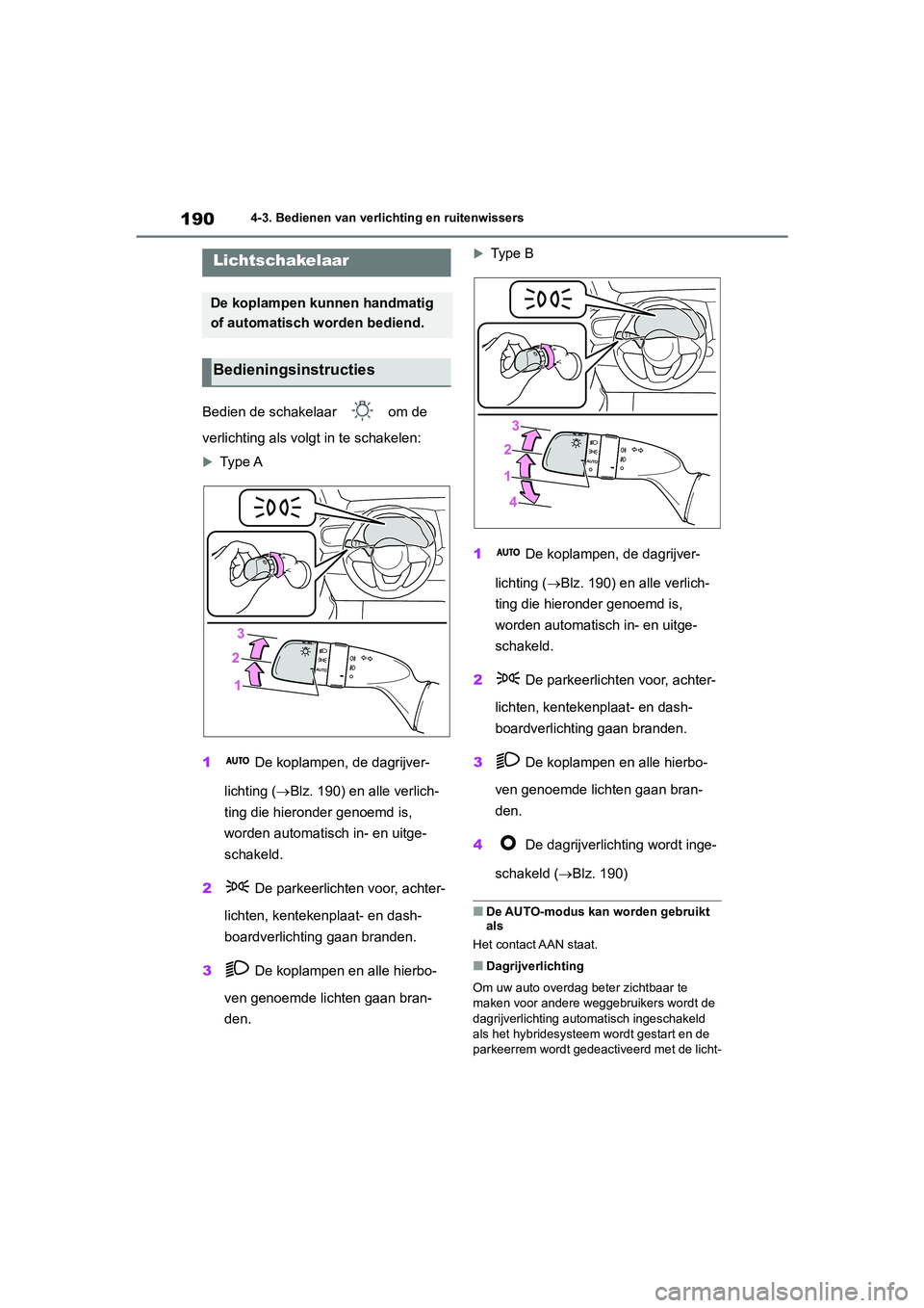 TOYOTA YARIS 2021 Brugsanvisning (in Danish) 190
YARIS(HB) HV Handleiding_Europa_MK0010_nl
4-3. Bedienen van verlichting en ruitenwissers
4-3.Bedienen van verlichting en ruitenwissers
Bedien de schakelaar om de
verlichting als volgt in te sch TOYOTA YARIS 2021 Brugsanvisning (in Danish) 190
YARIS(HB) HV Handleiding_Europa_MK0010_nl
4-3. Bedienen van verlichting en ruitenwissers
4-3.Bedienen van verlichting en ruitenwissers
Bedien de schakelaar om de
verlichting als volgt in te sch