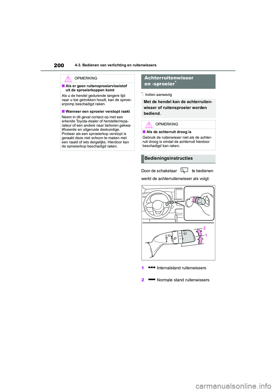 TOYOTA YARIS 2021 Brugsanvisning (in Danish) 200
YARIS(HB) HV Handleiding_Europa_MK0010_nl
4-3. Bedienen van verlichting en ruitenwissers
*: Indien aanwezig
Door de schakelaar te bedienen
werkt de achterruitenwisser als volgt:
1 Intervalstand TOYOTA YARIS 2021 Brugsanvisning (in Danish) 200
YARIS(HB) HV Handleiding_Europa_MK0010_nl
4-3. Bedienen van verlichting en ruitenwissers
*: Indien aanwezig
Door de schakelaar te bedienen
werkt de achterruitenwisser als volgt:
1 Intervalstand