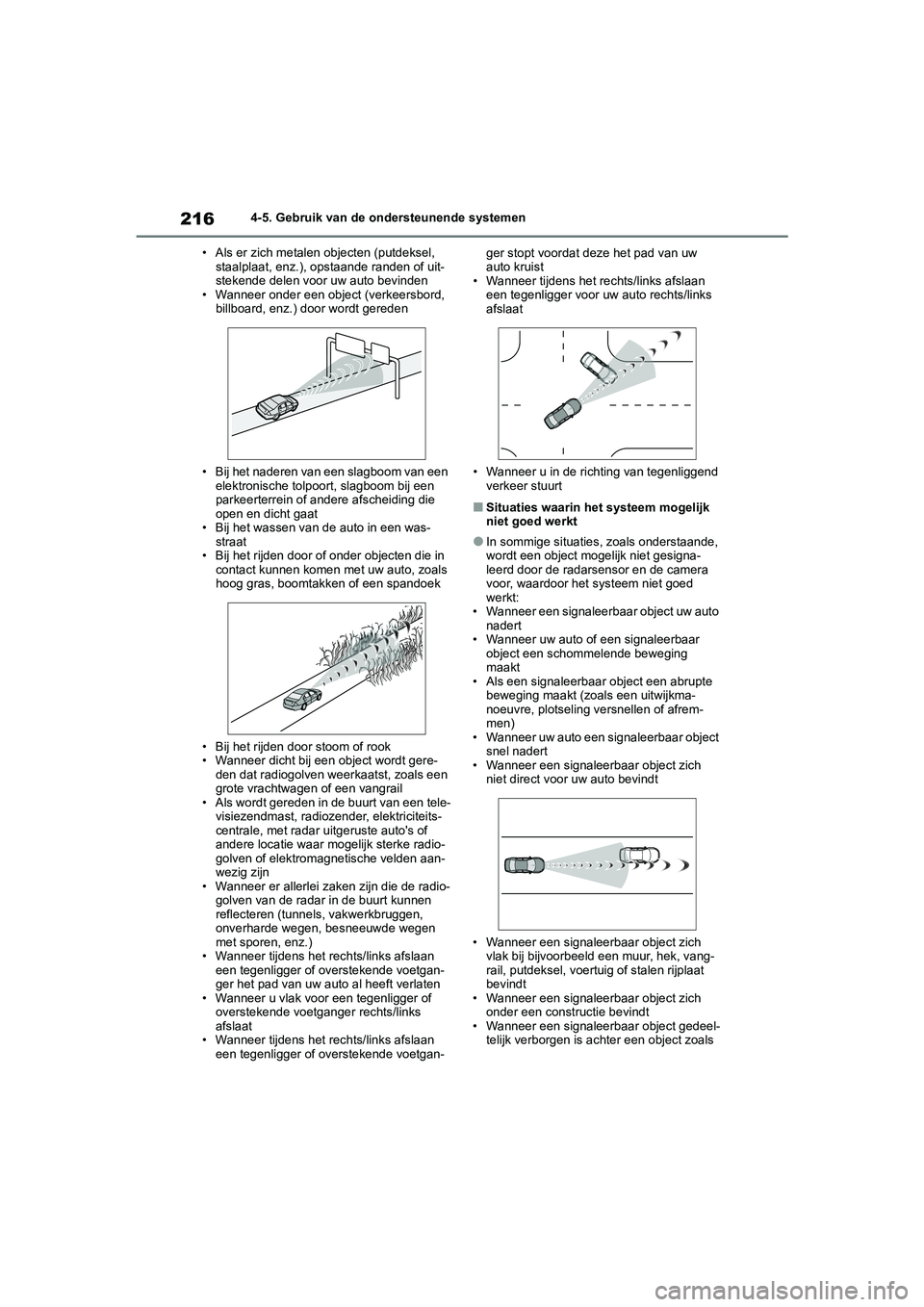 TOYOTA YARIS 2021 Brugsanvisning (in Danish) 216
YARIS(HB) HV Handleiding_Europa_MK0010_nl
4-5. Gebruik van de ondersteunende systemen
• Als er zich metalen objecten (putdeksel, staalplaat, enz.), opstaande randen of uit-
stekende delen voor TOYOTA YARIS 2021 Brugsanvisning (in Danish) 216
YARIS(HB) HV Handleiding_Europa_MK0010_nl
4-5. Gebruik van de ondersteunende systemen
• Als er zich metalen objecten (putdeksel, staalplaat, enz.), opstaande randen of uit-
stekende delen voor