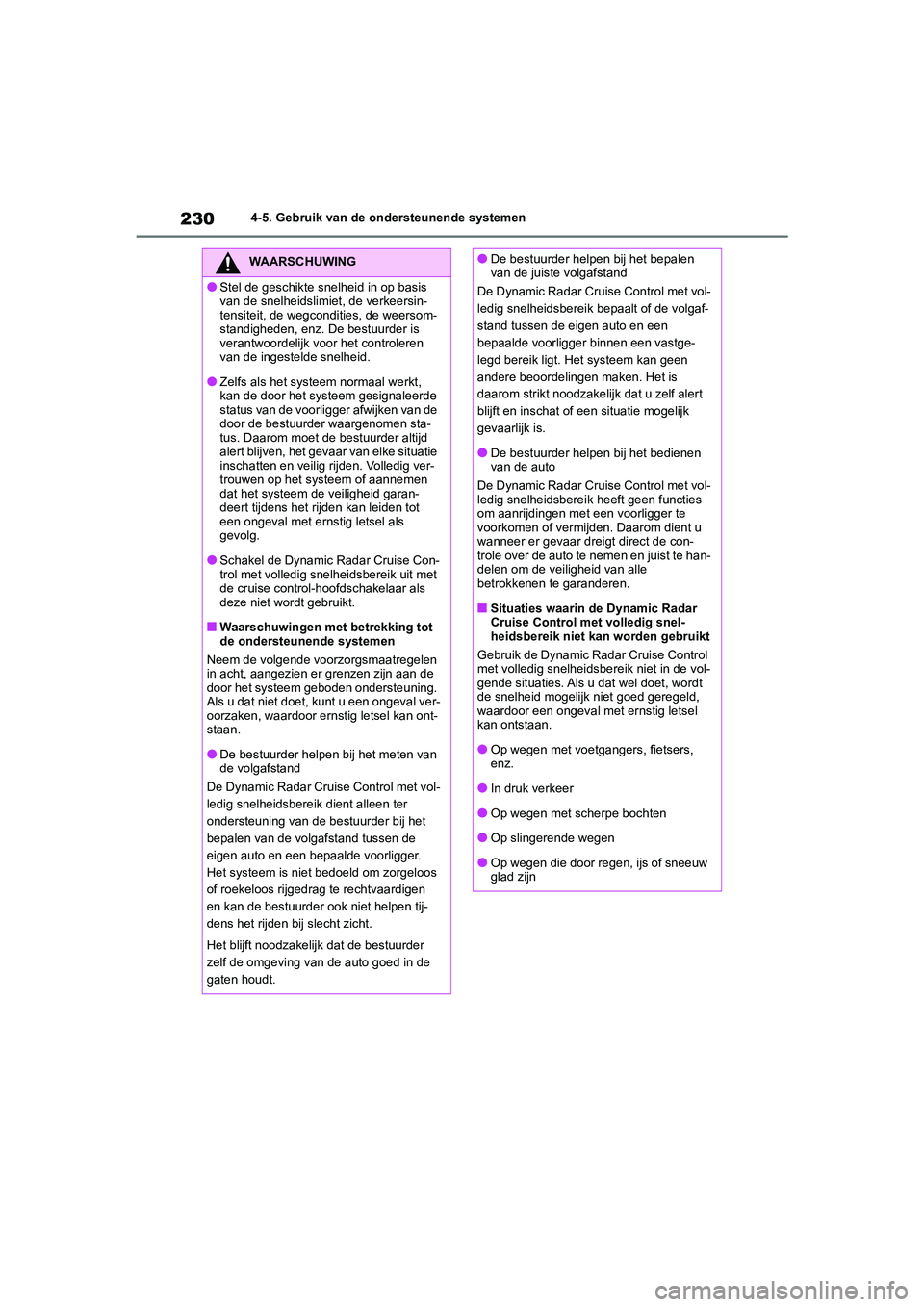 TOYOTA YARIS 2021 Brugsanvisning (in Danish) 230
YARIS(HB) HV Handleiding_Europa_MK0010_nl
4-5. Gebruik van de ondersteunende systemen
WAARSCHUWING
●Stel de geschikte snelheid in op basis
van de snelheidslimiet, de verkeersin-
tensiteit, de w TOYOTA YARIS 2021 Brugsanvisning (in Danish) 230
YARIS(HB) HV Handleiding_Europa_MK0010_nl
4-5. Gebruik van de ondersteunende systemen
WAARSCHUWING
●Stel de geschikte snelheid in op basis
van de snelheidslimiet, de verkeersin-
tensiteit, de w