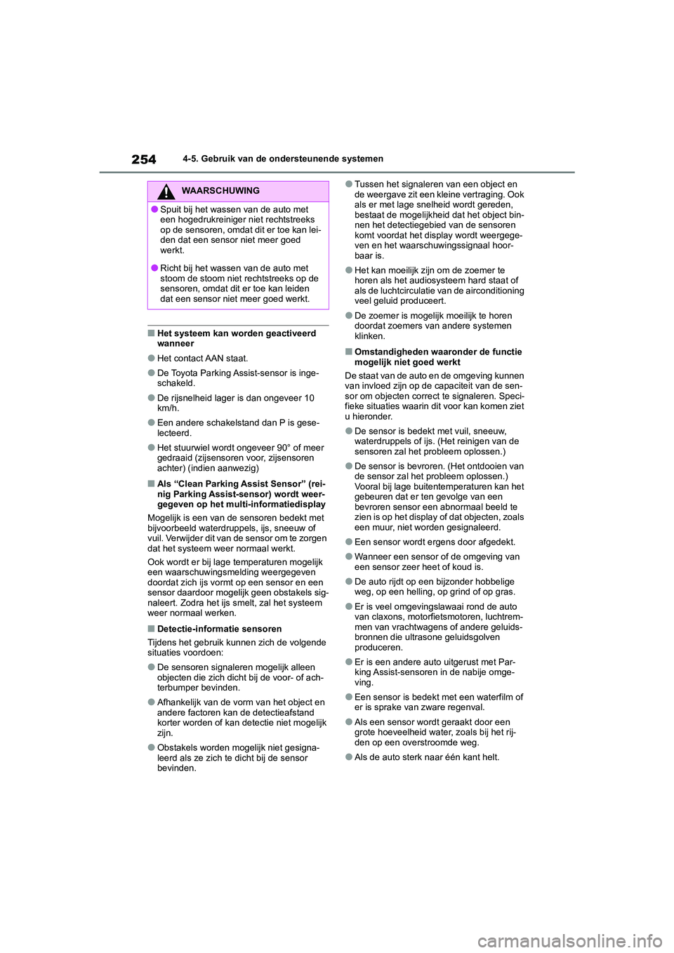 TOYOTA YARIS 2021 Brugsanvisning (in Danish) 254
YARIS(HB) HV Handleiding_Europa_MK0010_nl
4-5. Gebruik van de ondersteunende systemen
■Het systeem kan worden geactiveerd
wanneer
●Het contact AAN staat.
●De Toyota Parking Assist-sensor is TOYOTA YARIS 2021 Brugsanvisning (in Danish) 254
YARIS(HB) HV Handleiding_Europa_MK0010_nl
4-5. Gebruik van de ondersteunende systemen
■Het systeem kan worden geactiveerd
wanneer
●Het contact AAN staat.
●De Toyota Parking Assist-sensor is