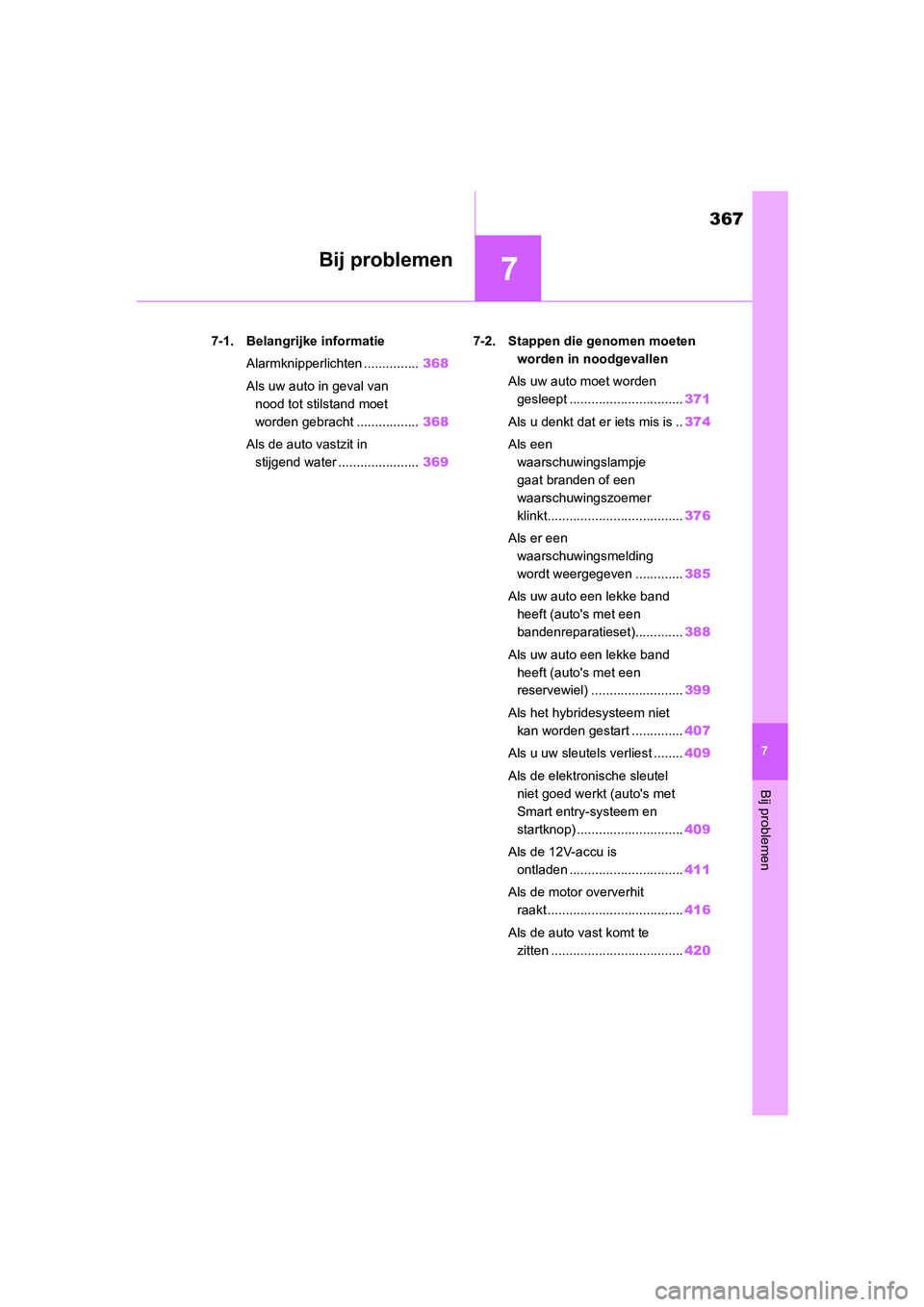 TOYOTA YARIS 2021 Brugsanvisning (in Danish) 7
367
YARIS(HB) HV Handleiding_Europa_MK0010_nl
7
Bij problemen
Bij problemen
7-1. Belangrijke informatieAlarmknipperlichten ............... 368
Als uw auto in geval van nood tot stilstand moet
word TOYOTA YARIS 2021 Brugsanvisning (in Danish) 7
367
YARIS(HB) HV Handleiding_Europa_MK0010_nl
7
Bij problemen
Bij problemen
7-1. Belangrijke informatieAlarmknipperlichten ............... 368
Als uw auto in geval van nood tot stilstand moet
word