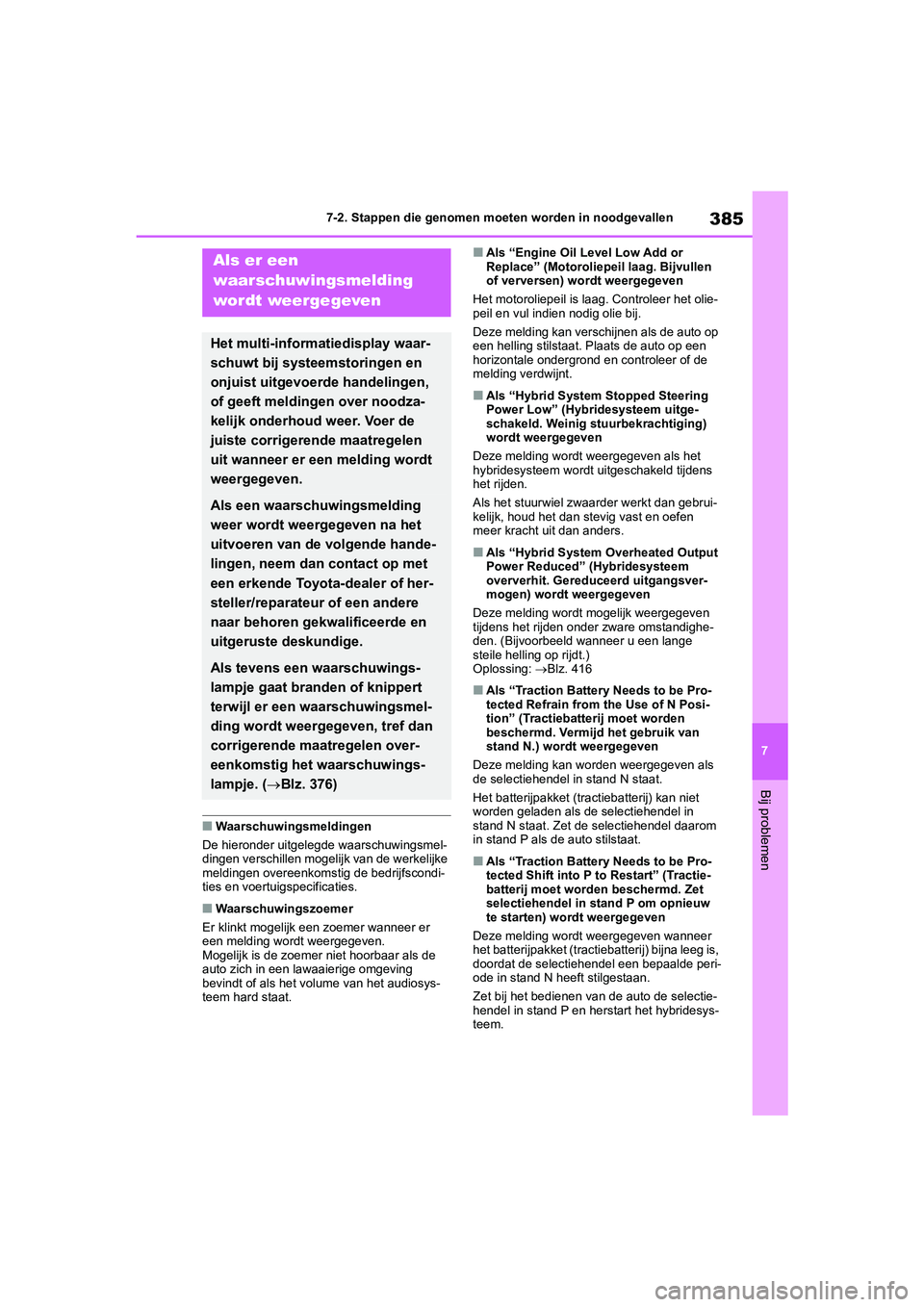 TOYOTA YARIS 2021 Brugsanvisning (in Danish) 385
7
YARIS(HB) HV Handleiding_Europa_MK0010_nl
7-2. Stappen die genomen moeten worden in noodgevallen
Bij problemen
■Waarschuwingsmeldingen
De hieronder uitgelegde waarschuwingsmel-
dingen verschil TOYOTA YARIS 2021 Brugsanvisning (in Danish) 385
7
YARIS(HB) HV Handleiding_Europa_MK0010_nl
7-2. Stappen die genomen moeten worden in noodgevallen
Bij problemen
■Waarschuwingsmeldingen
De hieronder uitgelegde waarschuwingsmel-
dingen verschil