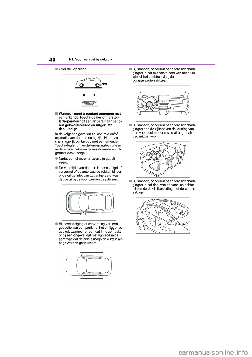 TOYOTA YARIS 2021 Brugsanvisning (in Danish) 40
YARIS(HB) HV Handleiding_Europa_MK0010_nl
1-1. Voor een veilig gebruik
●Over de kop slaan
■Wanneer moet u contact opnemen met
een erkende Toyota-dealer of herstel-
ler/reparateur of een andere TOYOTA YARIS 2021 Brugsanvisning (in Danish) 40
YARIS(HB) HV Handleiding_Europa_MK0010_nl
1-1. Voor een veilig gebruik
●Over de kop slaan
■Wanneer moet u contact opnemen met
een erkende Toyota-dealer of herstel-
ler/reparateur of een andere