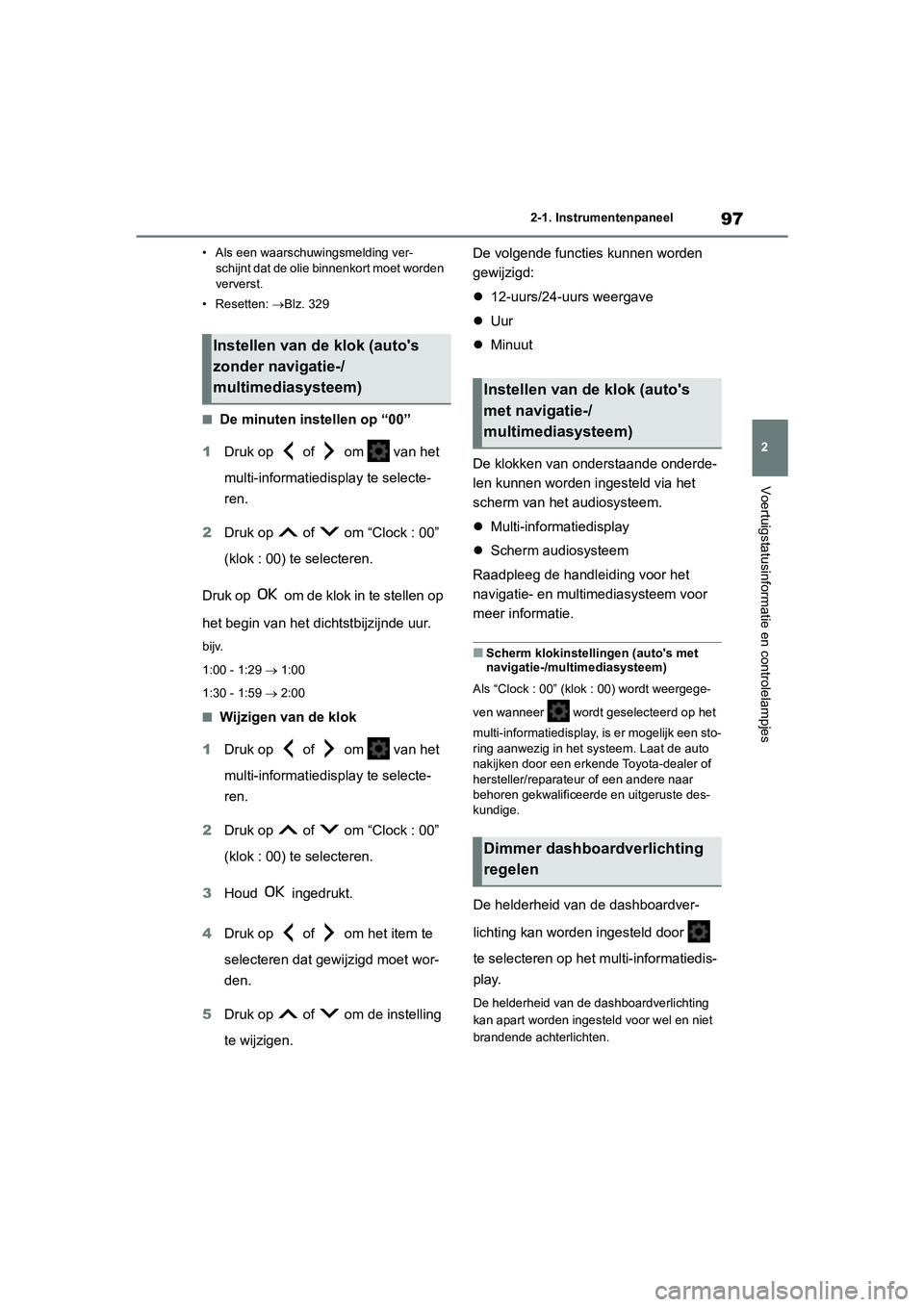 TOYOTA YARIS 2021 Brugsanvisning (in Danish) 97
2
YARIS(HB) HV Handleiding_Europa_MK0010_nl
2-1. Instrumentenpaneel
Voertuigstatusinformatie en controlelampjes
• Als een waarschuwingsmelding ver-schijnt dat de olie binnenkort moet worden
verv TOYOTA YARIS 2021 Brugsanvisning (in Danish) 97
2
YARIS(HB) HV Handleiding_Europa_MK0010_nl
2-1. Instrumentenpaneel
Voertuigstatusinformatie en controlelampjes
• Als een waarschuwingsmelding ver-schijnt dat de olie binnenkort moet worden
verv