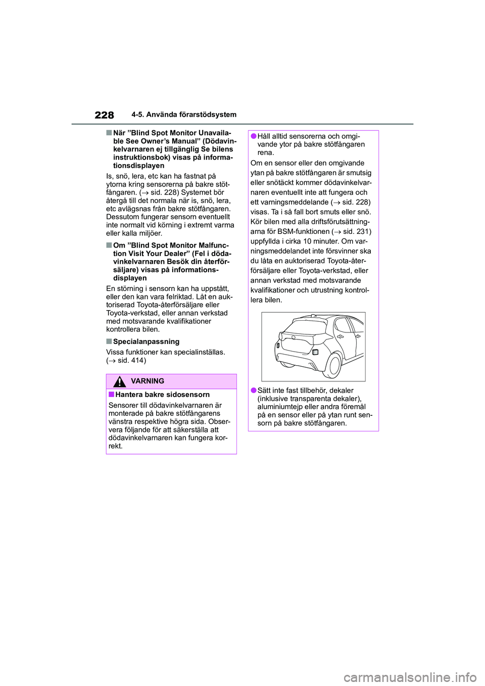 TOYOTA YARIS 2021 Bruksanvisningar (in Swedish) 228
YARIS F OMK0001SE
4-5. Använda förarstödsystem
nNär ”Blind Spot Monitor Unavaila-
ble See Owner’s Manual” (Dödavin-
kelvarnaren ej tillgänglig Se bilens
instruktionsbok) visas på inf TOYOTA YARIS 2021 Bruksanvisningar (in Swedish) 228
YARIS F OMK0001SE
4-5. Använda förarstödsystem
nNär ”Blind Spot Monitor Unavaila-
ble See Owner’s Manual” (Dödavin-
kelvarnaren ej tillgänglig Se bilens
instruktionsbok) visas på inf