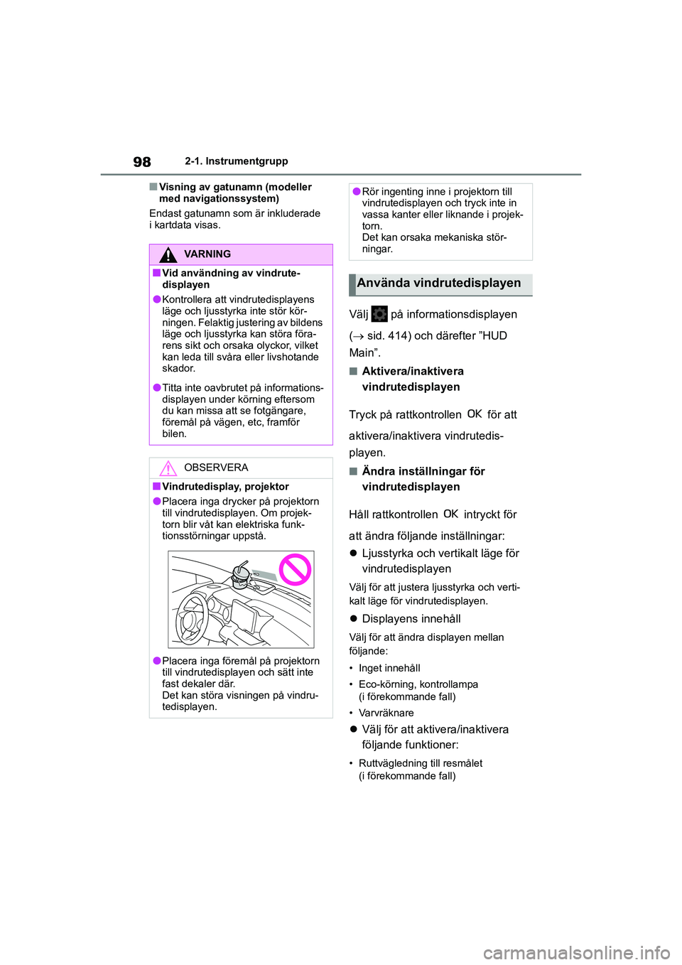 TOYOTA YARIS 2021 Bruksanvisningar (in Swedish) 98
YARIS F OMK0001SE
2-1. Instrumentgrupp
nVisning av gatunamn (modeller
med navigationssystem)
Endast gatunamn som är inkluderade
i kartdata visas.
Välj på informationsdisplayen
( sid. 414 TOYOTA YARIS 2021 Bruksanvisningar (in Swedish) 98
YARIS F OMK0001SE
2-1. Instrumentgrupp
nVisning av gatunamn (modeller
med navigationssystem)
Endast gatunamn som är inkluderade
i kartdata visas.
Välj på informationsdisplayen
( sid. 414