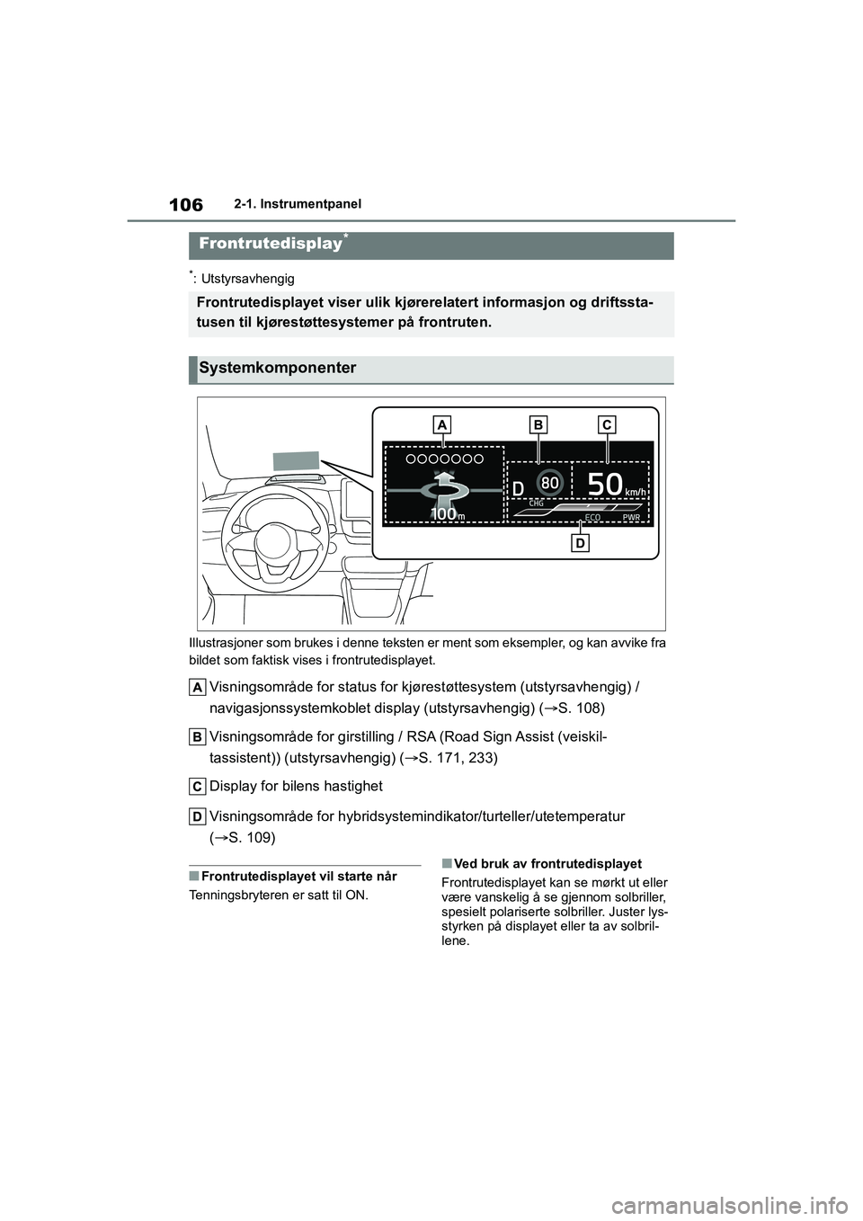 TOYOTA YARIS 2021 Instruksjoner for bruk (in Norwegian) 106
YARIS HV OMK0010NO
2-1. Instrumentpanel
*: Utstyrsavhengig
Illustrasjoner som brukes i denne teksten er ment som eksempler, og kan avvike fra
bildet som faktisk vise s i frontrutedisplayet.
Visni TOYOTA YARIS 2021 Instruksjoner for bruk (in Norwegian) 106
YARIS HV OMK0010NO
2-1. Instrumentpanel
*: Utstyrsavhengig
Illustrasjoner som brukes i denne teksten er ment som eksempler, og kan avvike fra
bildet som faktisk vise s i frontrutedisplayet.
Visni