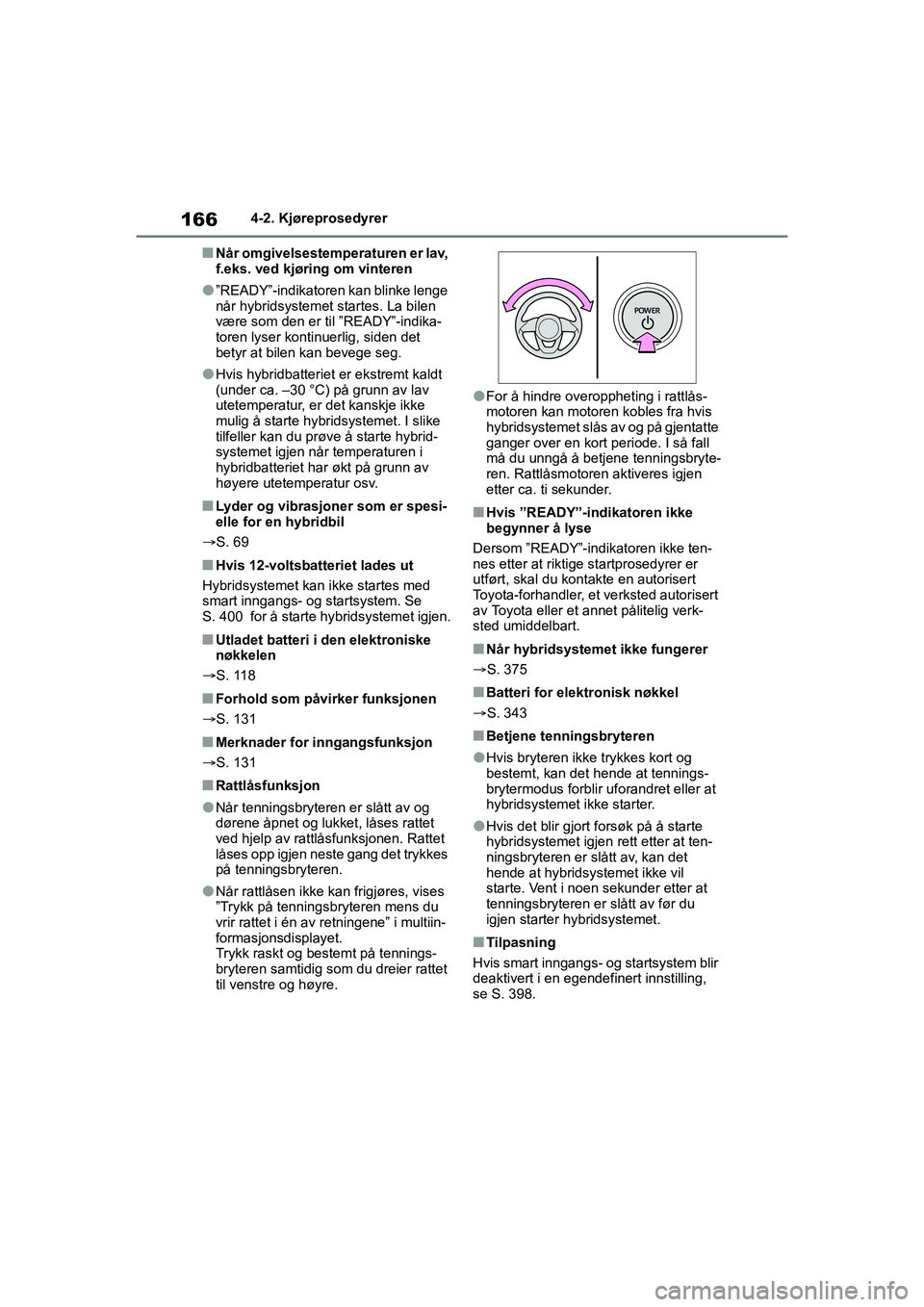 TOYOTA YARIS 2021 Instruksjoner for bruk (in Norwegian) 166
YARIS HV OMK0010NO
4-2. Kjøreprosedyrer
nNår omgivelsestemperaturen er lav,
f.eks. ved kjøring om vinteren
l”READY”-indikatoren kan blinke lenge
når hybridsystemet startes. La bilen
væ TOYOTA YARIS 2021 Instruksjoner for bruk (in Norwegian) 166
YARIS HV OMK0010NO
4-2. Kjøreprosedyrer
nNår omgivelsestemperaturen er lav,
f.eks. ved kjøring om vinteren
l”READY”-indikatoren kan blinke lenge
når hybridsystemet startes. La bilen
væ