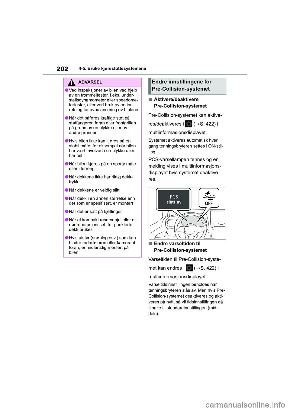 TOYOTA YARIS 2021 Instruksjoner for bruk (in Norwegian) 202
YARIS HV OMK0010NO
4-5. Bruke kjørestøttesystemene
nAktivere/deaktivere
Pre-Collision-systemet
Pre-Collision-systemet kan aktive-
res/deaktiveres i ( S. 422) i
multiinformasj onsdisplayet TOYOTA YARIS 2021 Instruksjoner for bruk (in Norwegian) 202
YARIS HV OMK0010NO
4-5. Bruke kjørestøttesystemene
nAktivere/deaktivere
Pre-Collision-systemet
Pre-Collision-systemet kan aktive-
res/deaktiveres i ( S. 422) i
multiinformasj onsdisplayet