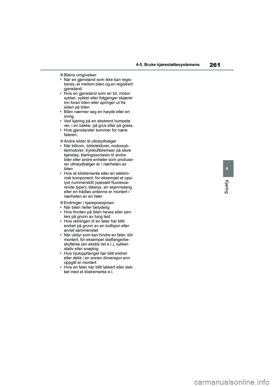 TOYOTA YARIS 2021 Instruksjoner for bruk (in Norwegian) 261
4
YARIS HV OMK0010NO
4-5. Bruke kjørestøttesystemene
Kjøring
lBilens omgivelser
• Når en gjenstand som ikke kan regis- treres, er mellom bilen og en registrert
gjenstand
• Hvis en gjensta TOYOTA YARIS 2021 Instruksjoner for bruk (in Norwegian) 261
4
YARIS HV OMK0010NO
4-5. Bruke kjørestøttesystemene
Kjøring
lBilens omgivelser
• Når en gjenstand som ikke kan regis- treres, er mellom bilen og en registrert
gjenstand
• Hvis en gjensta