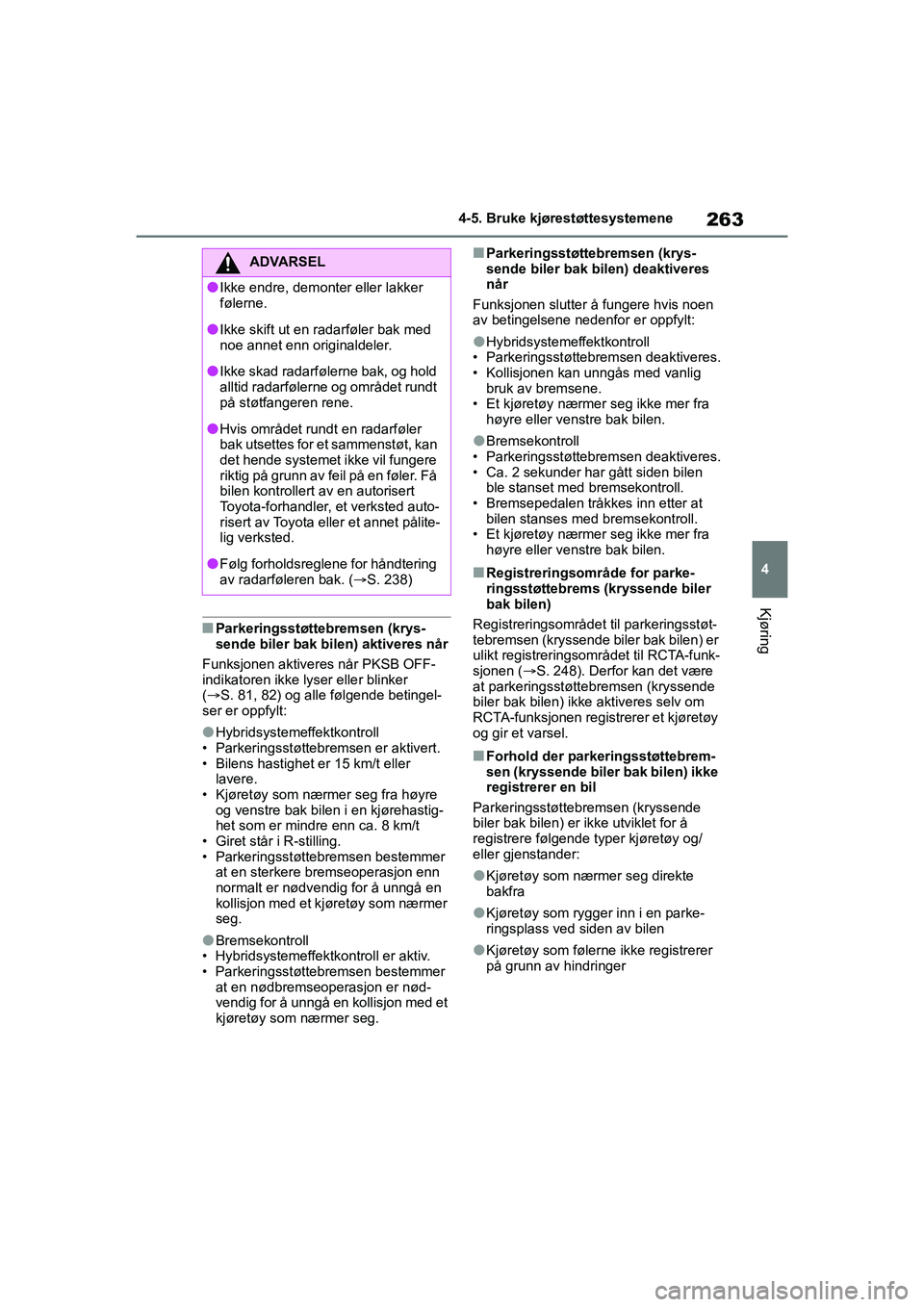 TOYOTA YARIS 2021 Instruksjoner for bruk (in Norwegian) 263
4
YARIS HV OMK0010NO
4-5. Bruke kjørestøttesystemene
Kjøring
nParkeringsstøttebremsen (krys-
sende biler bak bilen) aktiveres når
Funksjonen aktiveres når PKSB OFF-
indikatoren ikke lyser el TOYOTA YARIS 2021 Instruksjoner for bruk (in Norwegian) 263
4
YARIS HV OMK0010NO
4-5. Bruke kjørestøttesystemene
Kjøring
nParkeringsstøttebremsen (krys-
sende biler bak bilen) aktiveres når
Funksjonen aktiveres når PKSB OFF-
indikatoren ikke lyser el
