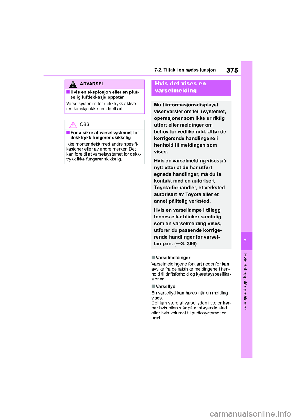 TOYOTA YARIS 2021 Instruksjoner for bruk (in Norwegian) 375
7
YARIS HV OMK0010NO
7-2. Tiltak i en nødssituasjon
Hvis det oppstår problemer
nVarselmeldinger
Varselmeldingene forklart nedenfor kan
avvike fra de faktiske meldingene i hen-
hold til driftsfo TOYOTA YARIS 2021 Instruksjoner for bruk (in Norwegian) 375
7
YARIS HV OMK0010NO
7-2. Tiltak i en nødssituasjon
Hvis det oppstår problemer
nVarselmeldinger
Varselmeldingene forklart nedenfor kan
avvike fra de faktiske meldingene i hen-
hold til driftsfo