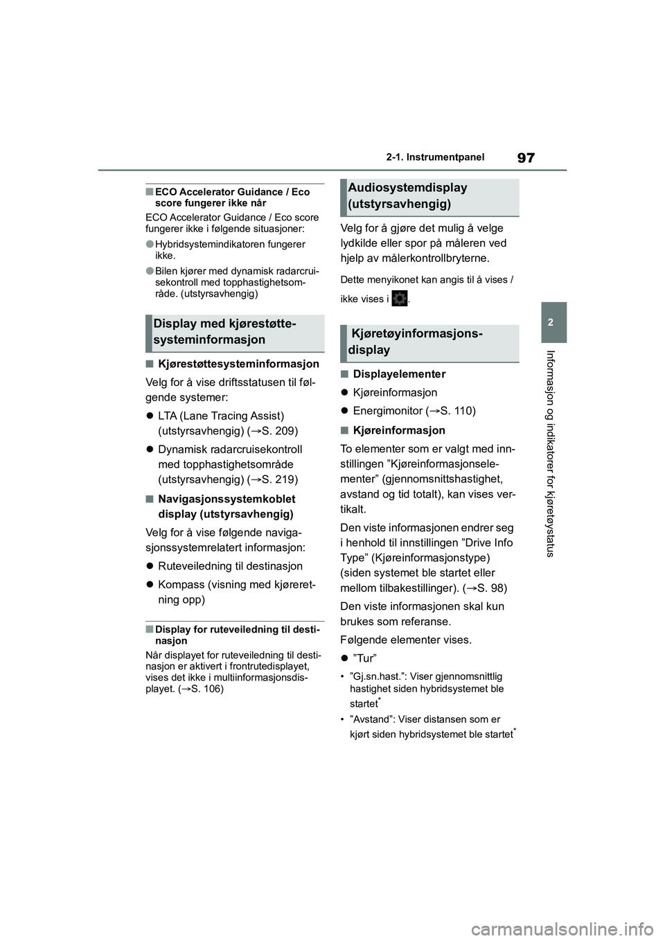 TOYOTA YARIS 2021 Instruksjoner for bruk (in Norwegian) 97
2
YARIS HV OMK0010NO
2-1. Instrumentpanel
Informasjon og indikatorer for kjøretøystatus
nECO Accelerator Guidance / Eco
score fungerer ikke når
ECO Accelerator Guidance / Eco score
fungerer ik TOYOTA YARIS 2021 Instruksjoner for bruk (in Norwegian) 97
2
YARIS HV OMK0010NO
2-1. Instrumentpanel
Informasjon og indikatorer for kjøretøystatus
nECO Accelerator Guidance / Eco
score fungerer ikke når
ECO Accelerator Guidance / Eco score
fungerer ik
