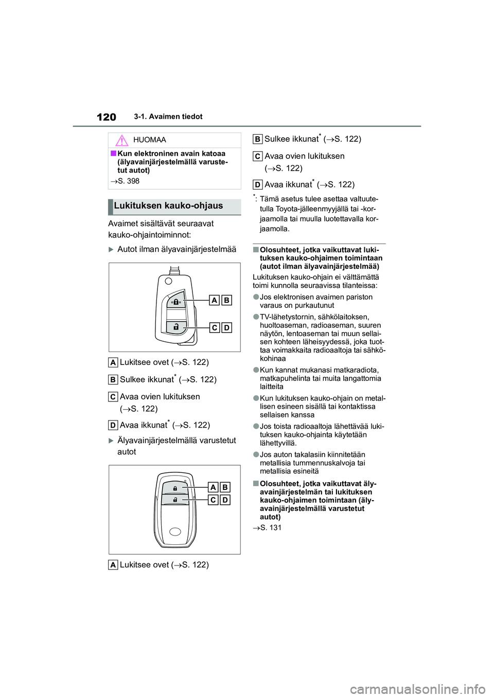 TOYOTA YARIS 2021 Omistajan Käsikirja (in Finnish) 120
YARIS HV OMK0010FI
3-1. Avaimen tiedot
Avaimet sisältävät seuraavat
kauko-ohjaintoiminnot:
Autot ilman älyavainjärjestelmääLukitsee ovet ( S. 122)
Sulkee ikkunat
* ( S. 122)
Avaa TOYOTA YARIS 2021 Omistajan Käsikirja (in Finnish) 120
YARIS HV OMK0010FI
3-1. Avaimen tiedot
Avaimet sisältävät seuraavat
kauko-ohjaintoiminnot:
Autot ilman älyavainjärjestelmääLukitsee ovet ( S. 122)
Sulkee ikkunat
* ( S. 122)
Avaa